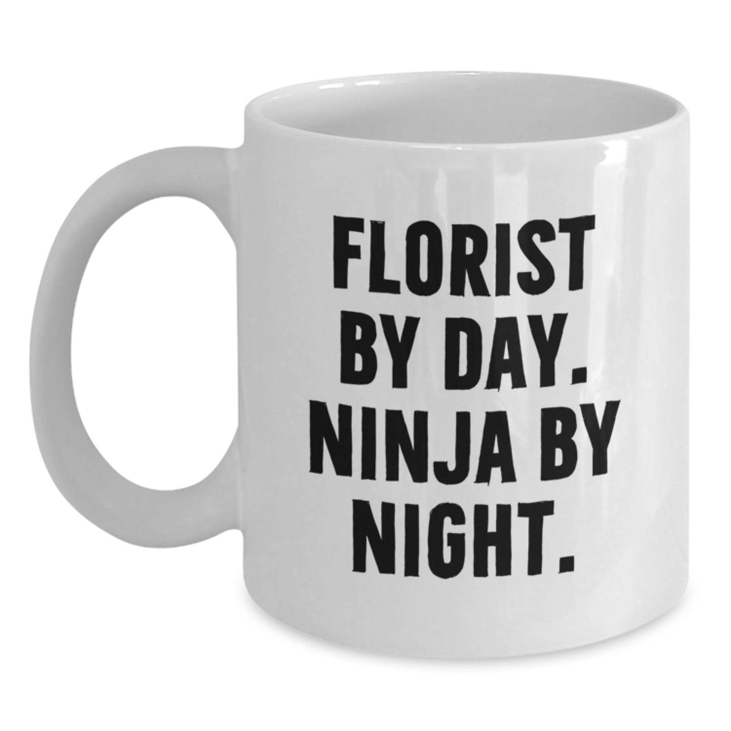 Gifts from Florist Friends - White Coffee Mug - 'Florist By Day. Ninja By Night.' for Florist Lovers, Graduation Unique Gifts, and White Coffee Mug Enthusiasts - Main