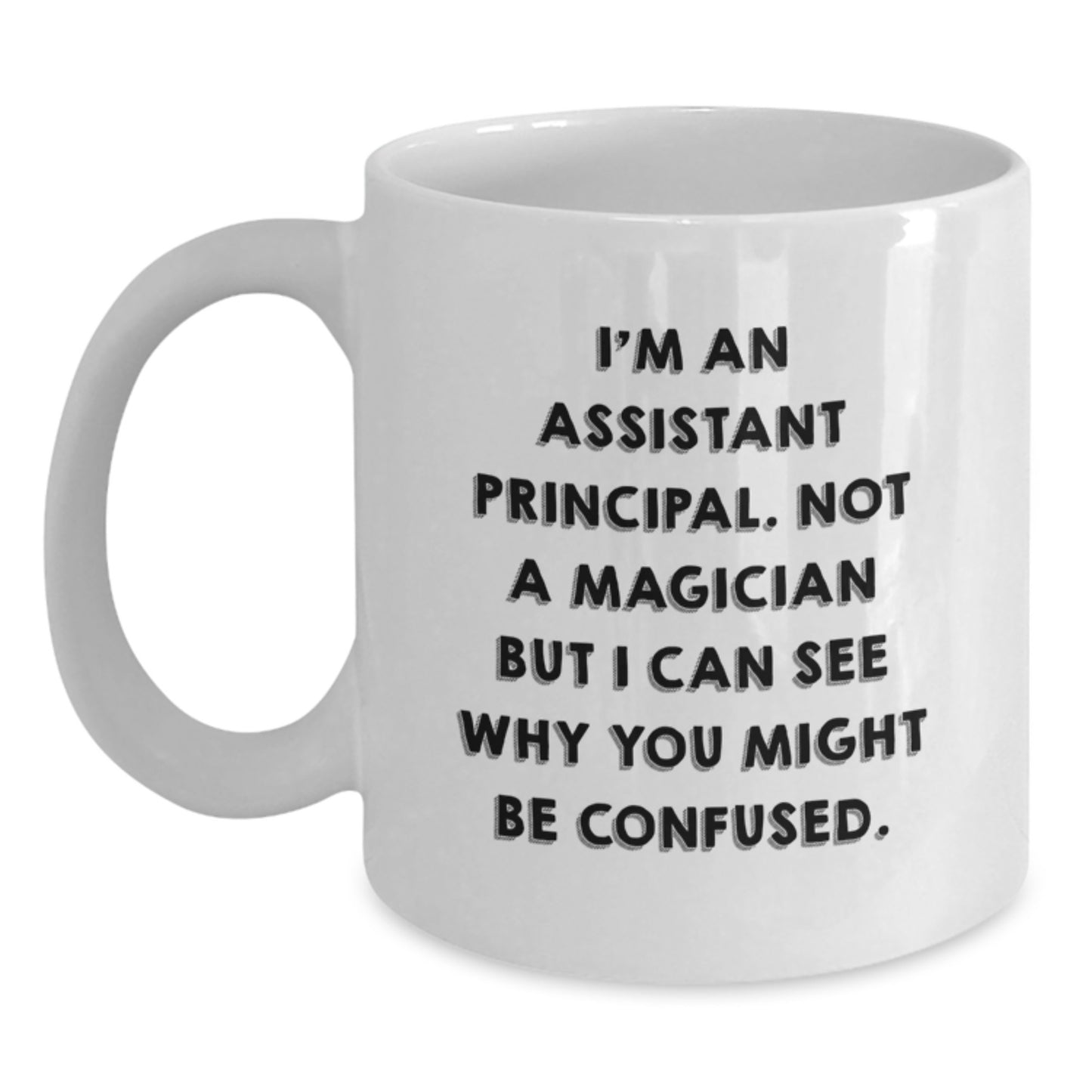 Funny Assistant Principal Gifts for Birthday White Coffee Mug, 'I'm Not a Magician' Quote, Gifts from Friends and Family, 11oz or 15oz Capacity - Main