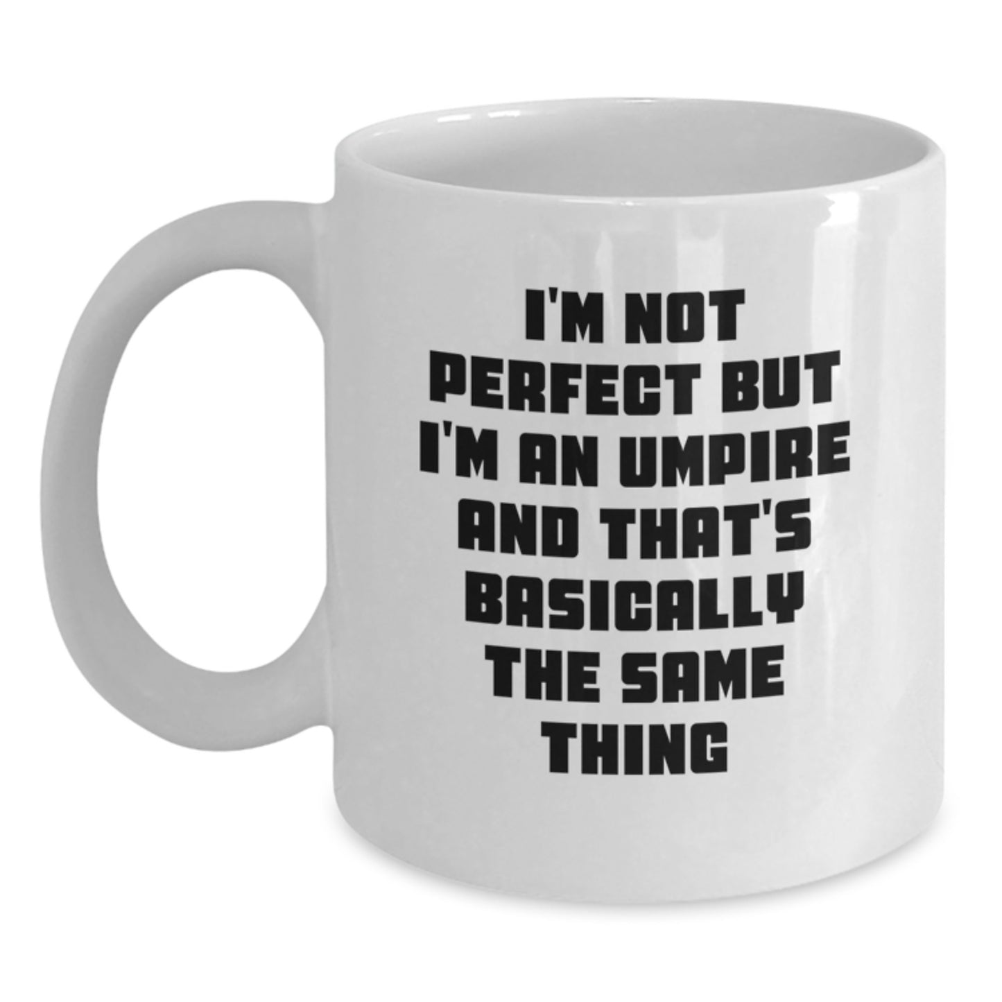 Umpire Humor Gifts from Friends and Family - Funny White Coffee Mug, I'm Not Perfect But I'm An Umpire And That's Basically The Same Thing, Birthday Unique Gifts - Main