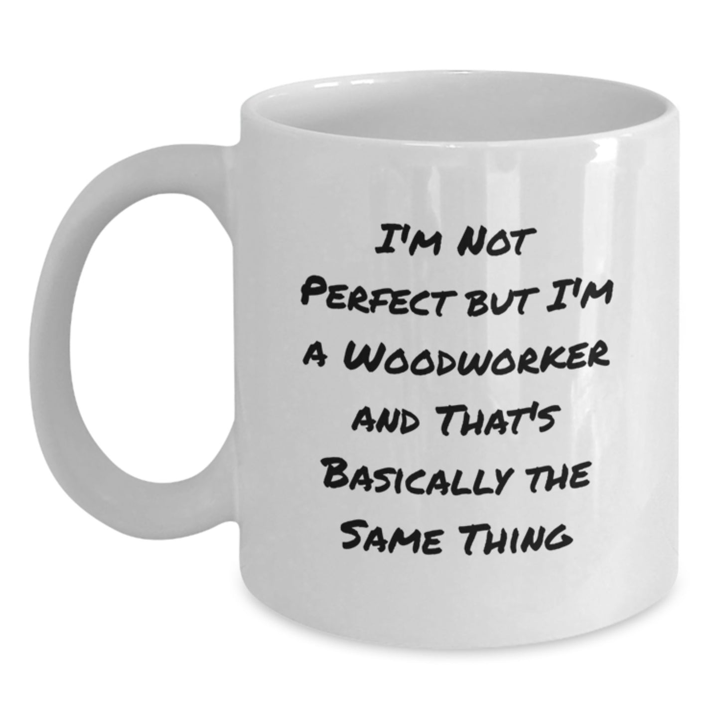 Woodworker Humor Gifts for Men - Funny Quote White Coffee Mug, 11oz or 15oz, Ceramic, Microwave, Dishwasher Safe, Gifts from Friends, Birthday Unique Gifts - Main