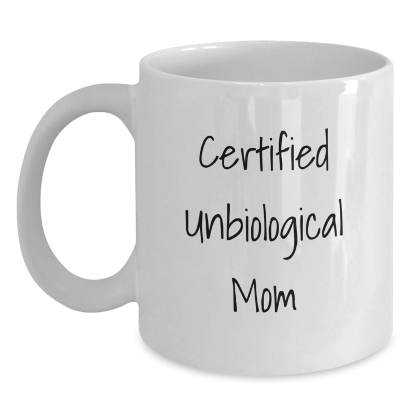 Funny Unbiological Mom Gifts, White Coffee Mug for Unbiological Mom, Certified Unbiological Mom Quotes, Graduation Unique Gifts from Friends, Gifts for Unbiological Mom - Main