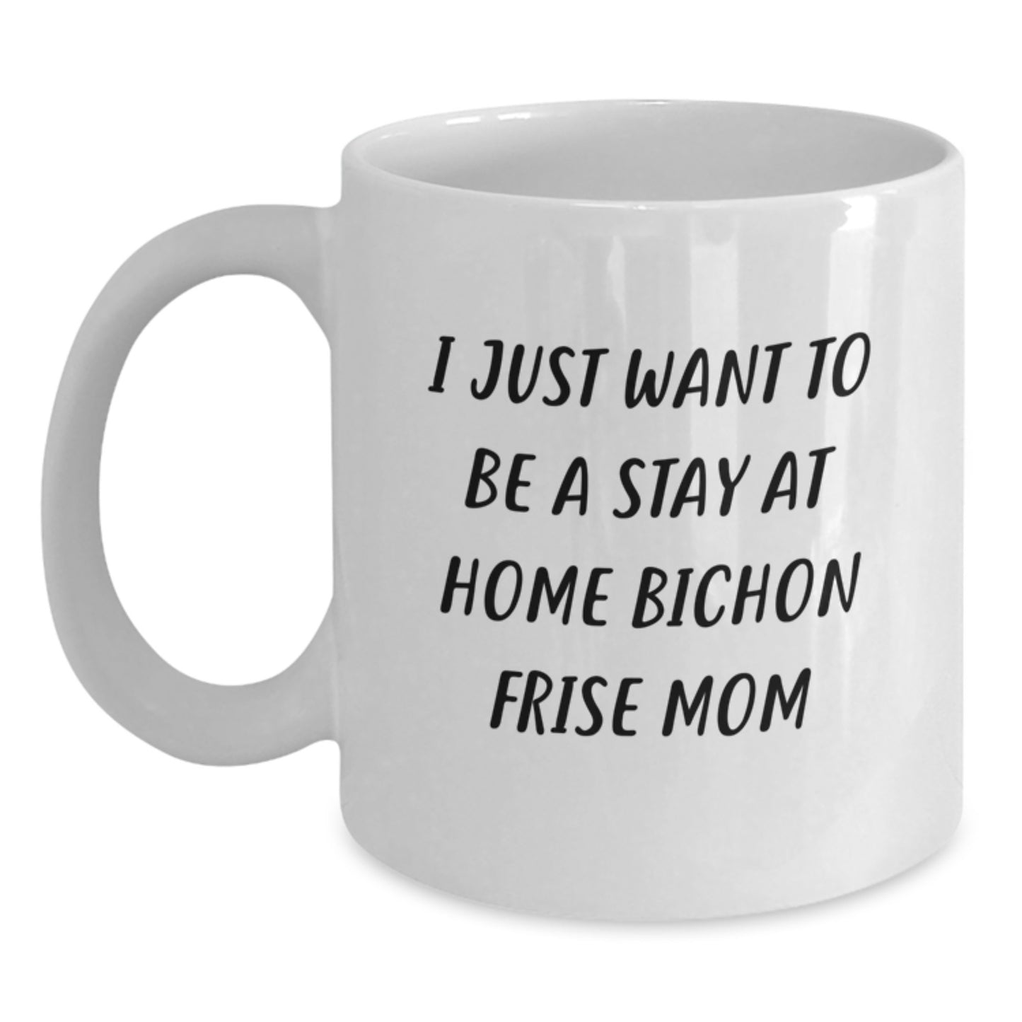 Funny Bichon Frise Dog Mom Gifts, I Just Want To Be A Stay At Home Bichon Frise Mom White Coffee Mug, Birthday Unique Gifts from Friends to Family, for Bichon Frise Dog Lovers - Main