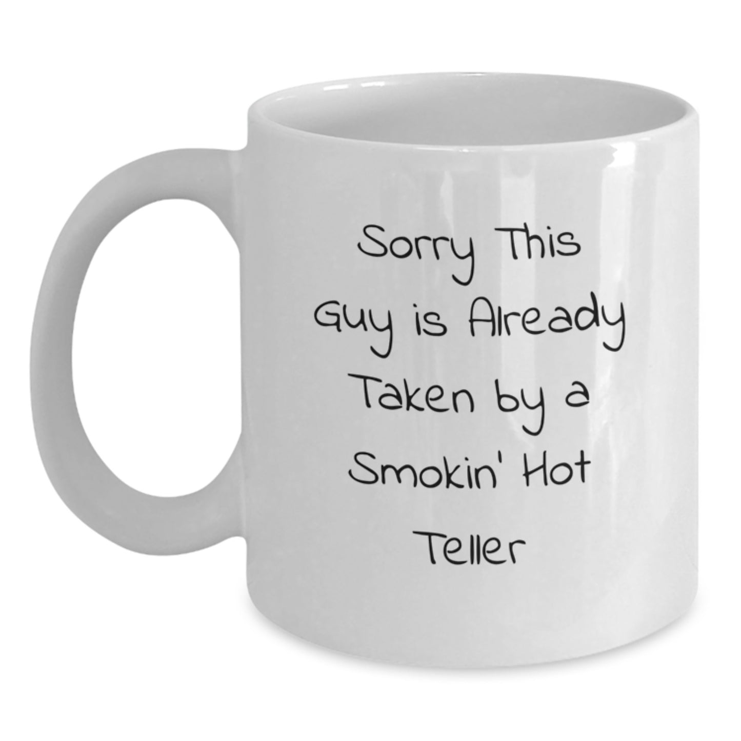 Funny Teller Gifts from Friends, Christmas Unique Mug for Teller Lovers, White Coffee Mug, Sorry This Guy Is Already Taken By A Smokin' Hot Teller - Main