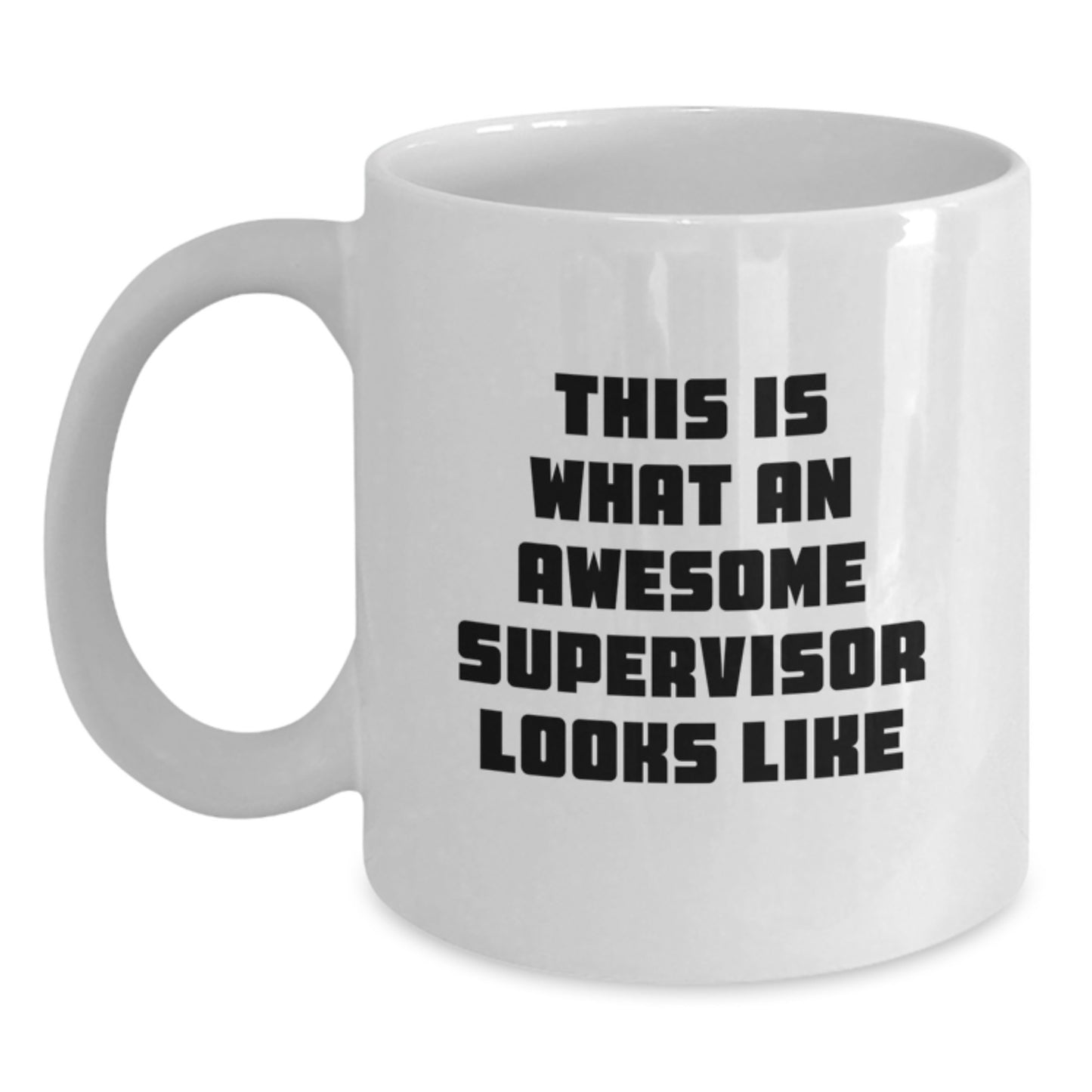 Funny Supervisor Quote White Coffee Mug Gifts from Friends for Birthday, White Coffee Mug with 11oz or 15oz Capacity, Ceramic, Microwave and Dishwasher Safe, Quotes for Supervisor - Main