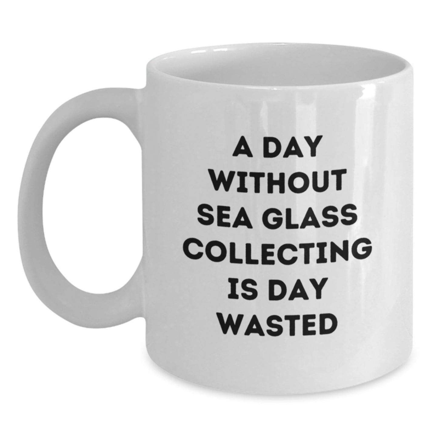 Sea Glass Collecting Enthusiasts Gifts from Friends, Funny White Coffee Mug for Birthday, A Day Without Sea Glass Collecting Is Day Wasted, Perfect for Men or Women - Main