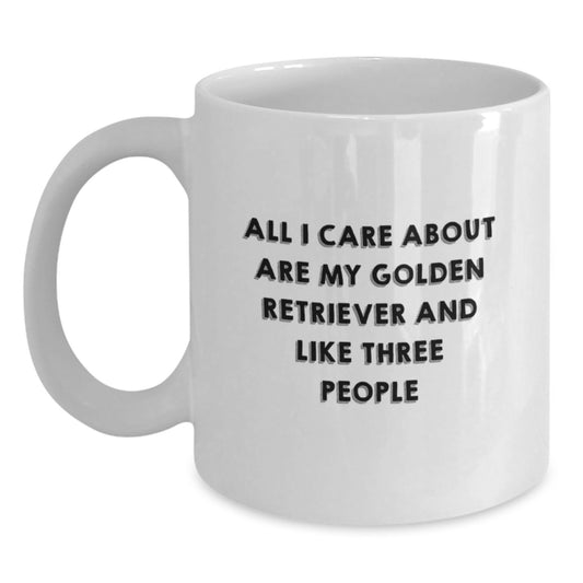 Golden Retriever Dog Lover Gifts from Friends - 'All I Care About Are My Golden Retriever And Like Three People' Funny Quote on White Coffee Mug for Birthday - Main
