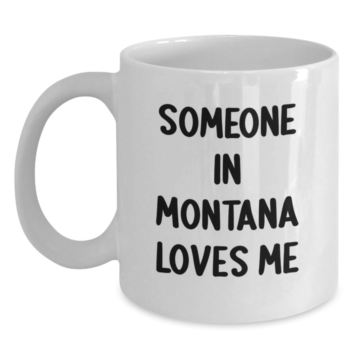 Montana Lovers Funny Coffee Mugs Gifts from Friends Family for Birthday, 'Someone In Montana Loves Me' Quote on White Ceramic Mug - Main