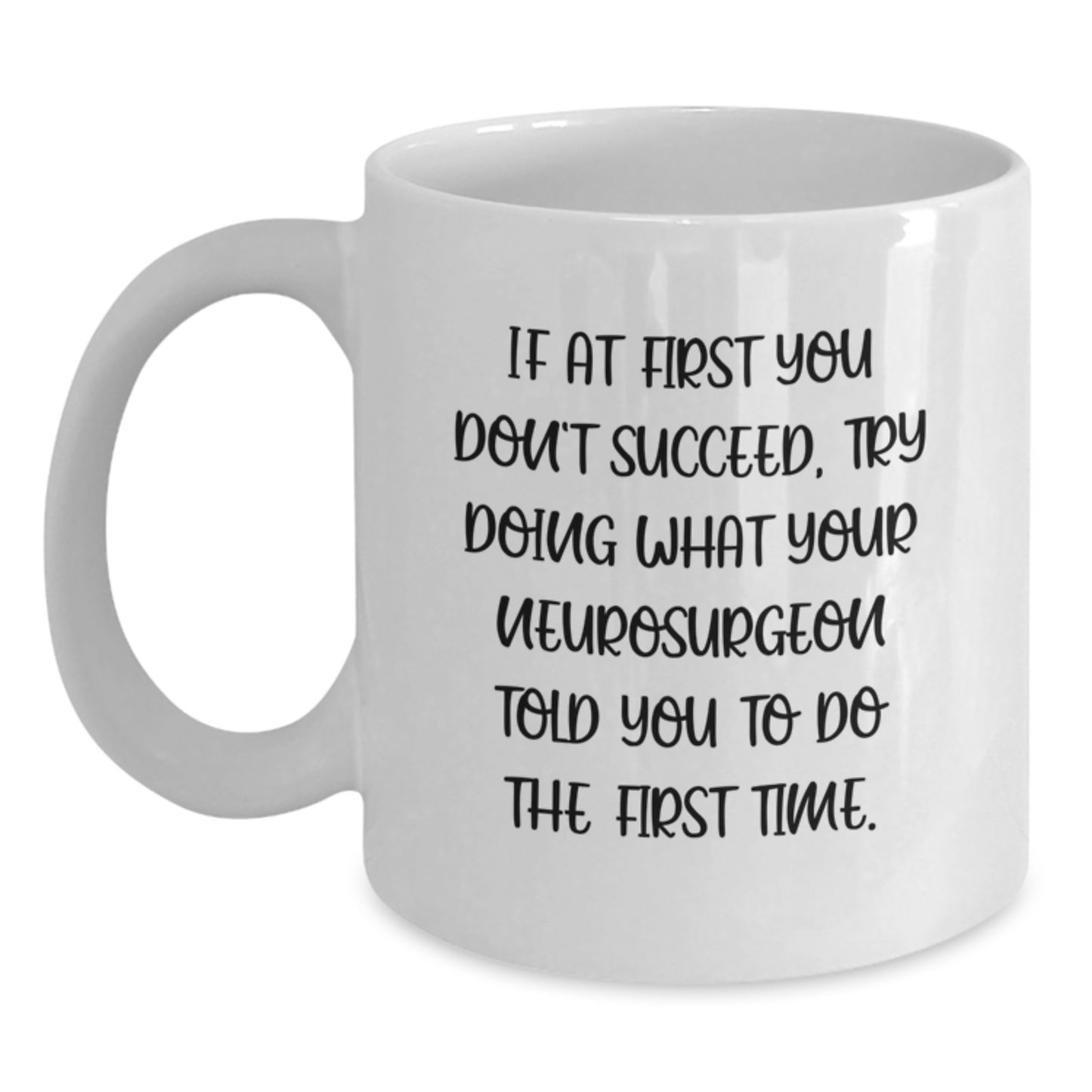 Funny Neurosurgeon Gifts from Men to Colleagues - White Coffee Mug with If At First You Don't Succeed Quote, Perfect for Christmas Unique Gifts - Main