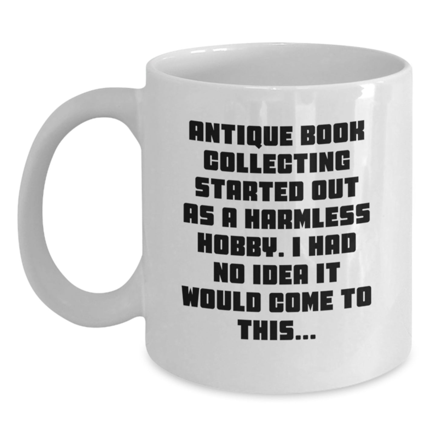 Antique Book Collecting Funny Quote Gifts from Men to Friends - White Coffee Mug for Book Lovers - Main