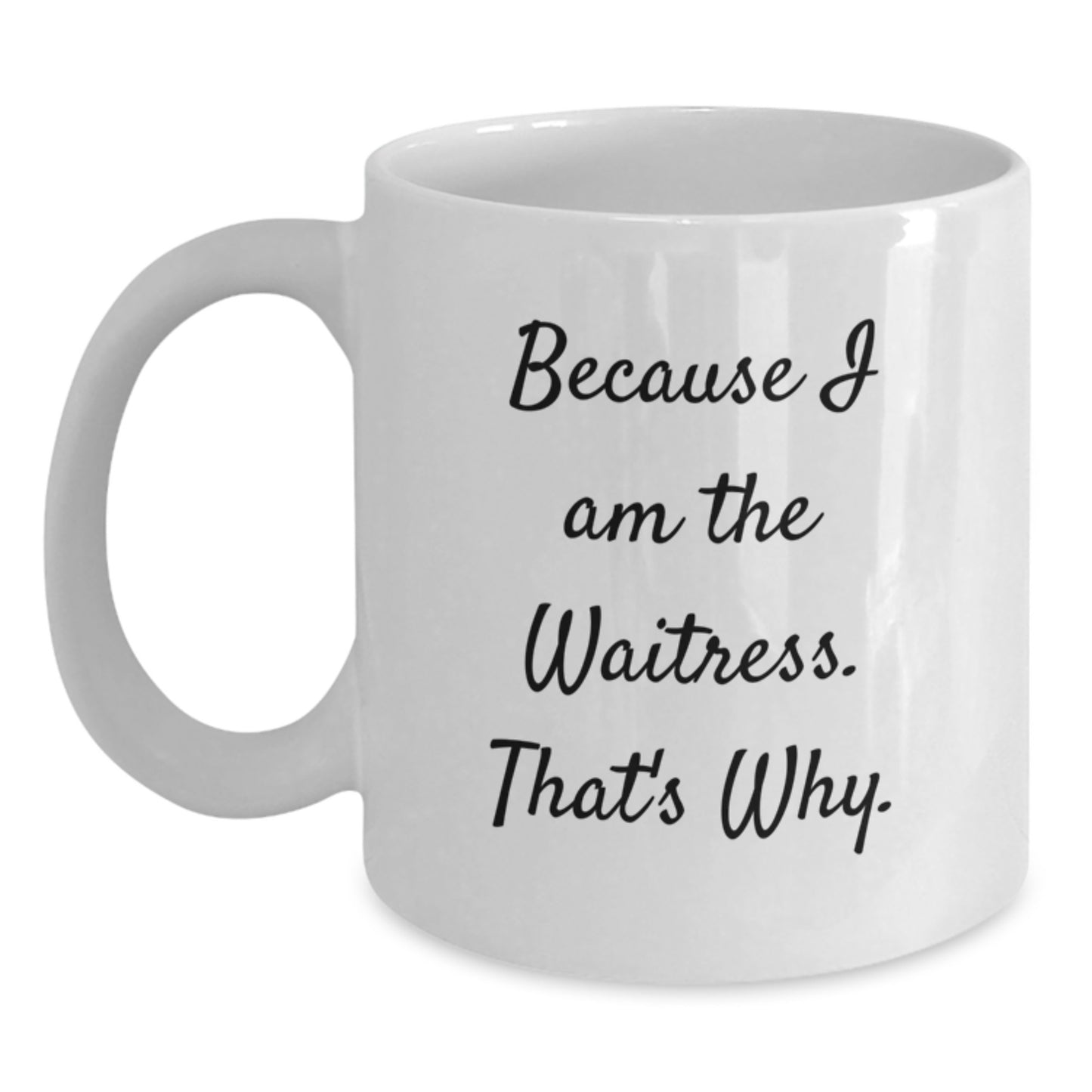 Funny Waitress Themed White Coffee Mug Gifts from Friends for Christmas - Because I Am The Waitress That's Why. - Main