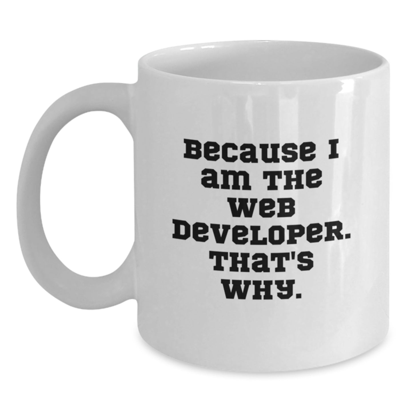 Funny Web Developer Gifts, White Coffee Mug, Because I Am The Web Developer That's Why, Unique Christmas Unique Gifts from Friends to Family - Main