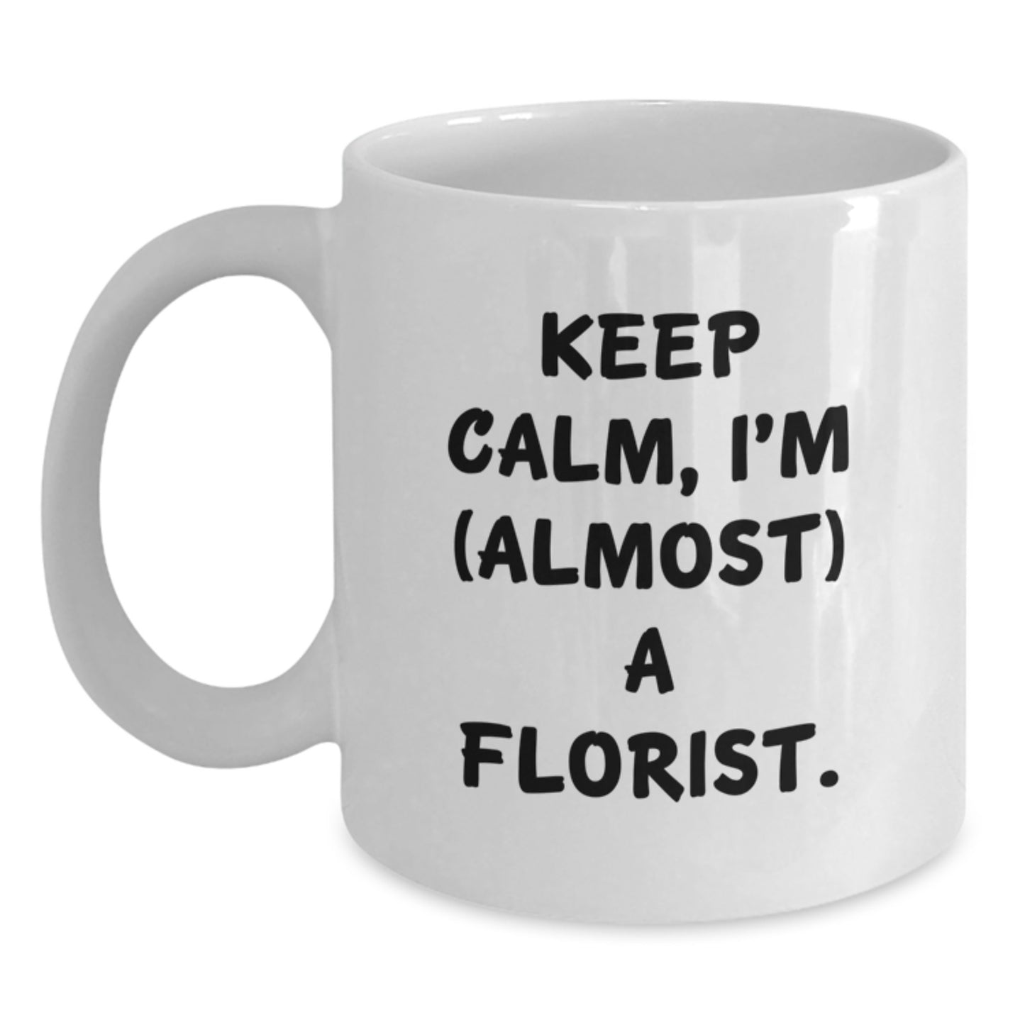 Gifts for Florists, Funny White Coffee Mug, Keep Calm I'm Almost A Florist Gifts from Family - Main