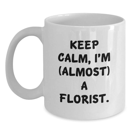 Gifts for Florists, Funny White Coffee Mug, Keep Calm I'm Almost A Florist Gifts from Family - Main