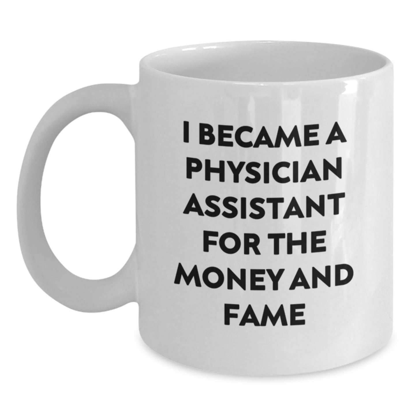 Funny Quotes for Physician Assistant Gifts from Friends, White Christmas Mug with I Became A Physician Assistant For The Money And Fame, Unique Gifts for Physician Assistant Men or Women - Main