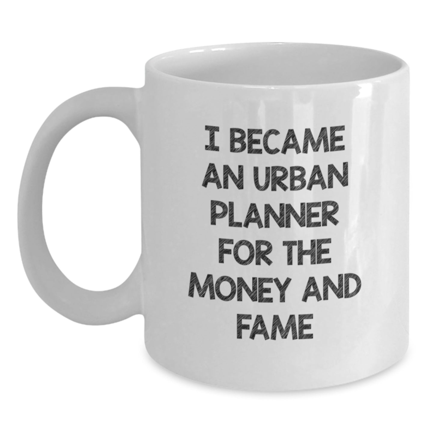 Funny 'I Became An Urban Planner For The Money And Fame' White Coffee Mug Gifts from Friends for Urban Planner Men - Main