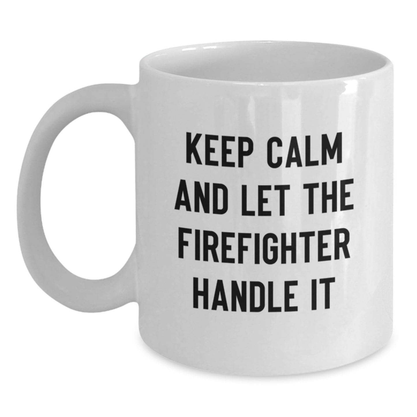 Funny Firefighter White Coffee Mug Gifts for Men, White Coffee Mug for Firefighter, Keep Calm And Let The Firefighter Handle It, Gifts from Family, Christmas Unique Gifts for Firefighters - Main