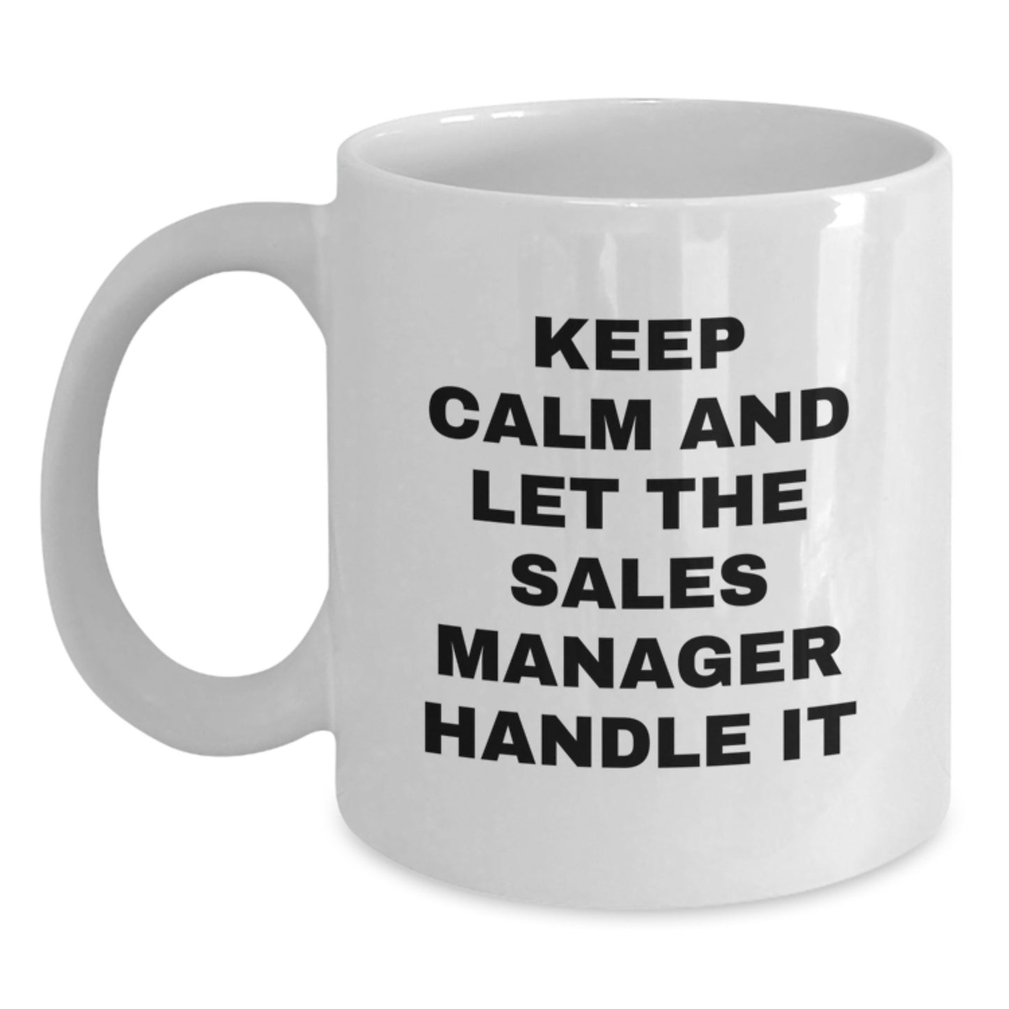 Funny Sales Manager Gifts from Friends - White Coffee Mug - Keep Calm And Let The Sales Manager Handle It - Unique Christmas Unique Gifts for Sales Manager - Main