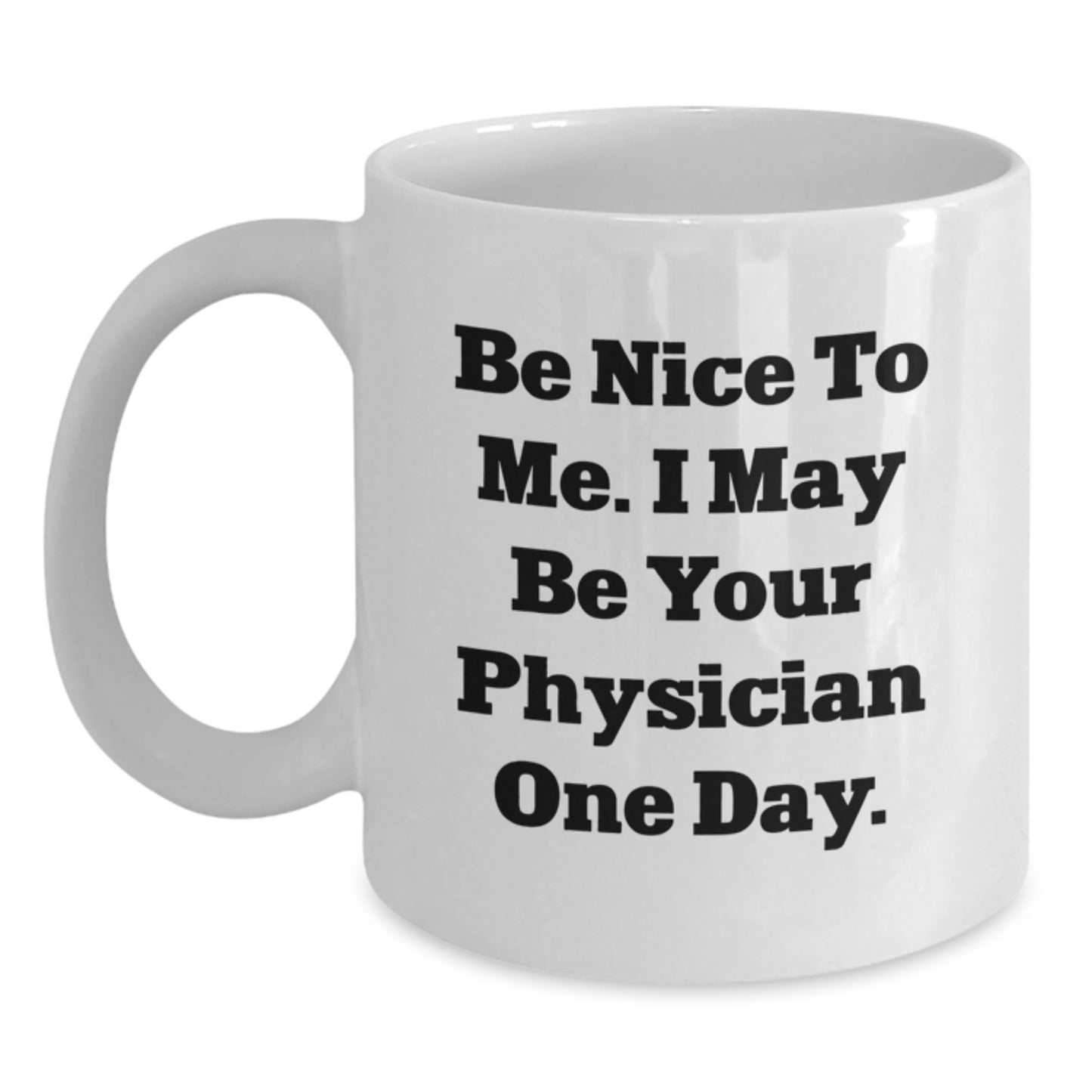 Funny Physician White Coffee Mug Gifts from Friends for Future Doctors - Be Nice To Me - Main
