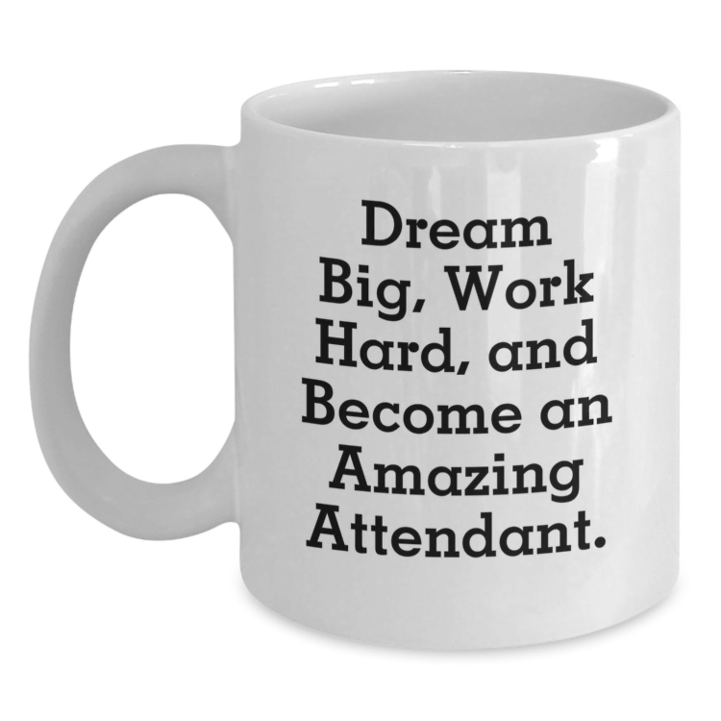 Funny Attendant Gifts from Friends, White Coffee Mugs for Graduation, 'Dream Big, Work Hard, And Become An Amazing Attendant.' - Main