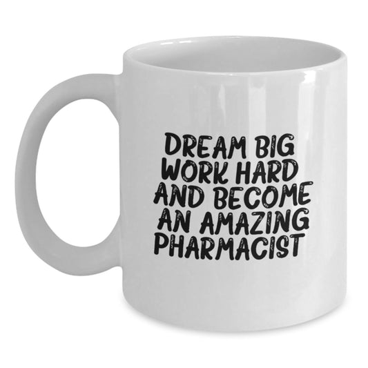 Inspirational Pharmacist Quotes Gifts from Friends to Amazing Graduates - White Coffee Mug, 11oz or 15oz Capacity, Ceramic, Microwave and Dishwasher Safe - Main