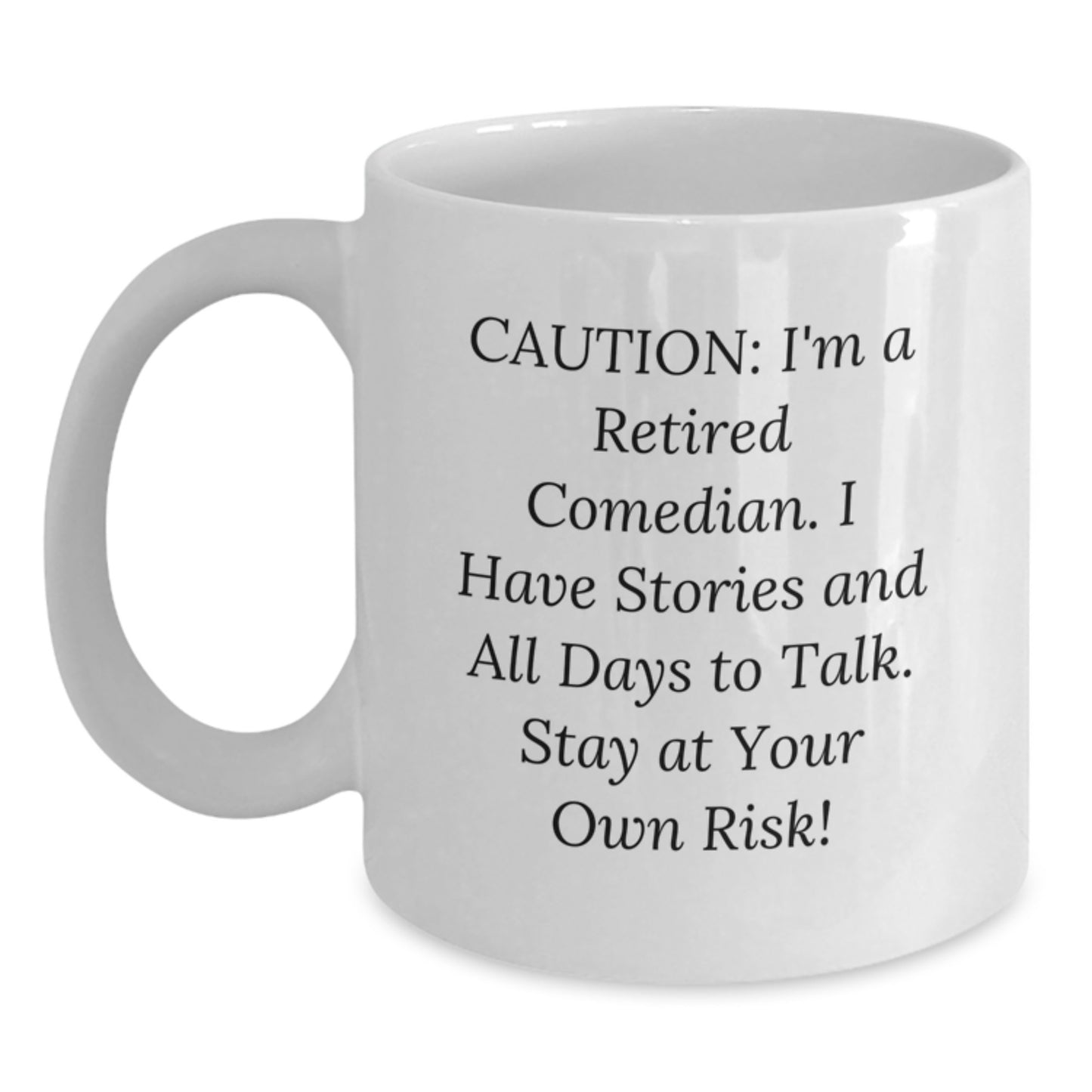 Funny Comedian Gifts from Friends - Caution: I'm A Retired Comedian. I Have Stories And All Days To Talk. Stay At Your Own Risk! White Coffee Mug for Graduation - Main