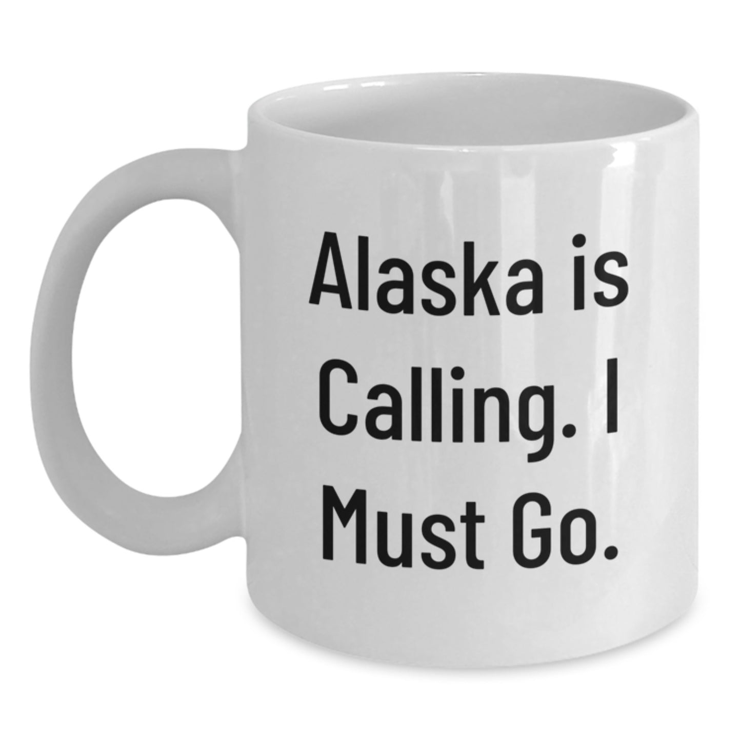 Alaska White Coffee Mug, 'Alaska Is Calling. I Must Go.' Funny Quote Graduation Gift from Friends to Alaska Enthusiasts, 11oz or 15oz Ceramic Mug - Main