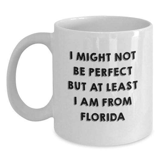 Gifts from Florida, Funny White Coffee Mugs for Graduates, Inspirational Quote Says I Might Not Be Perfect But At Least I Am From Florida, Unique Florida Gifts for Her Men Friends Family - Main