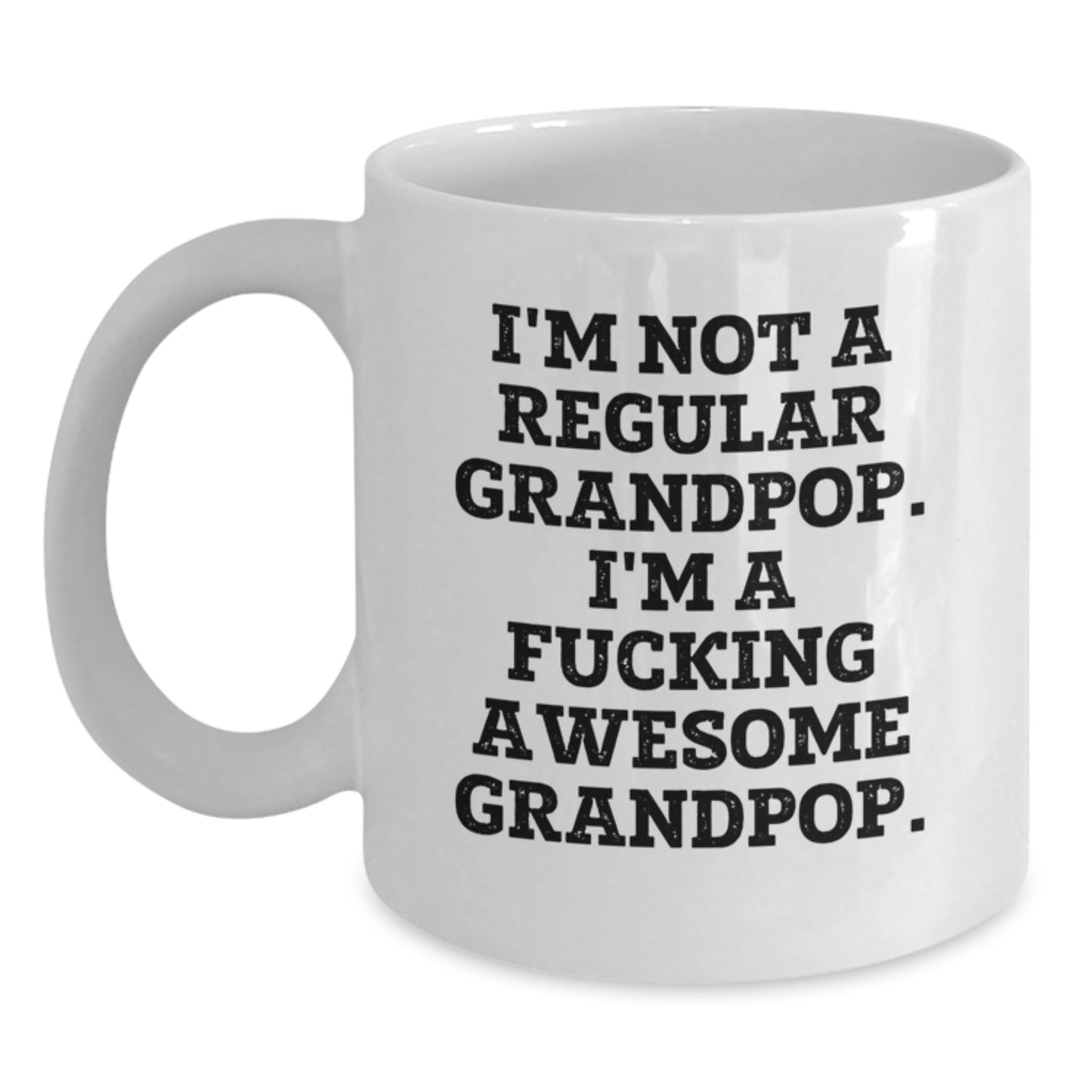 Funny Grandpop Gifts from Men to Grandpop, White Coffee Mug for Graduation, 'I'm Not A Regular Grandpop. I'm A F--king Awesome Grandpop.' - Main