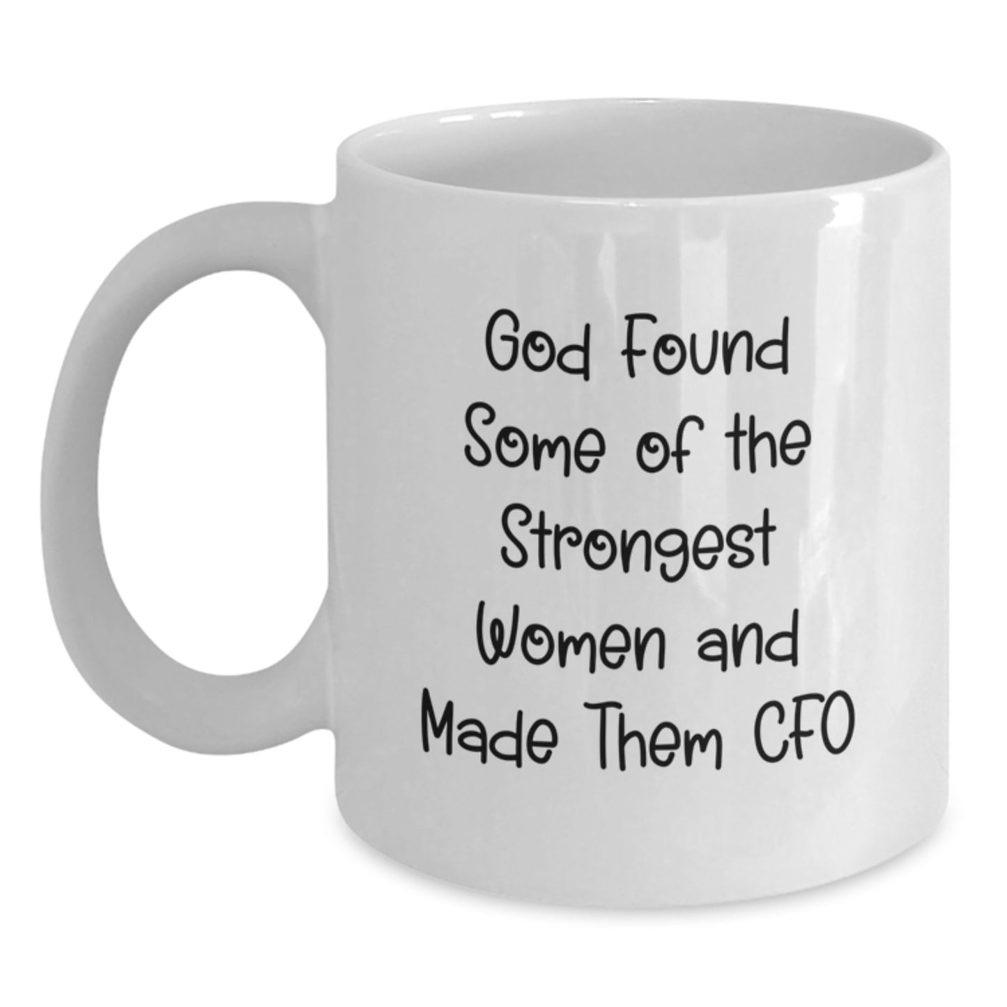 CFO Funny Quote White Coffee Mugs Gifts from Friends for Graduation Success, God Found Some Of The Strongest Women And Made Them CFO, Unique Gifts for Her - Main