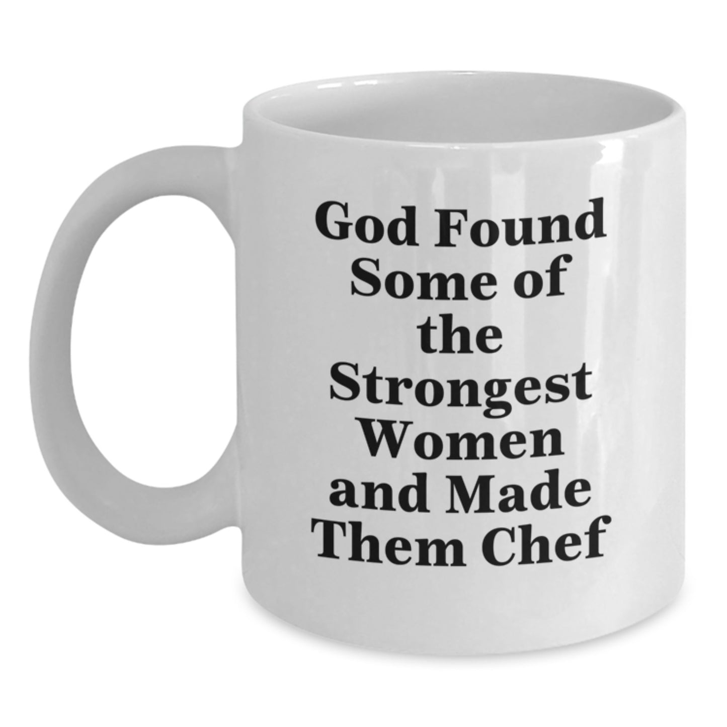 Funny Chef Gifts from Friends and Family, Graduation Unique White Coffee Mug for Men Women Coworkers, 'God Found Some Of The Strongest Women And Made Them Chef' - Main