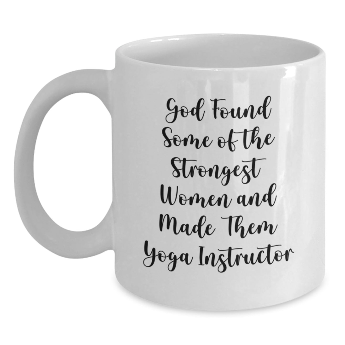 Funny Yoga Instructor Gifts from Friends to Graduating Women - 'God Found Some Of The Strongest Women And Made Them Yoga Instructor' Quote on White Coffee Mug - Main