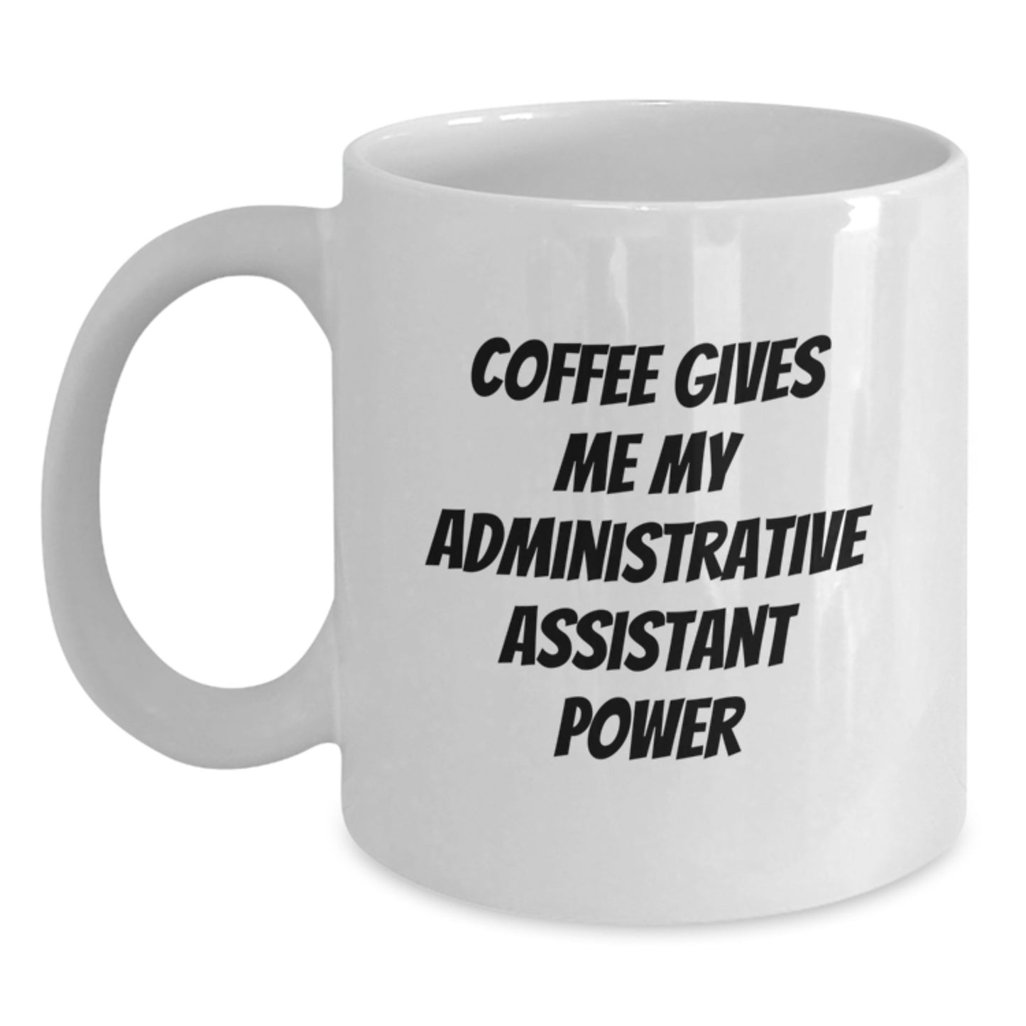 Funny Administrative Assistant White Coffee Mug, Gifts from Friends for Administrative Assistants, Graduation Unique Gifts - Main
