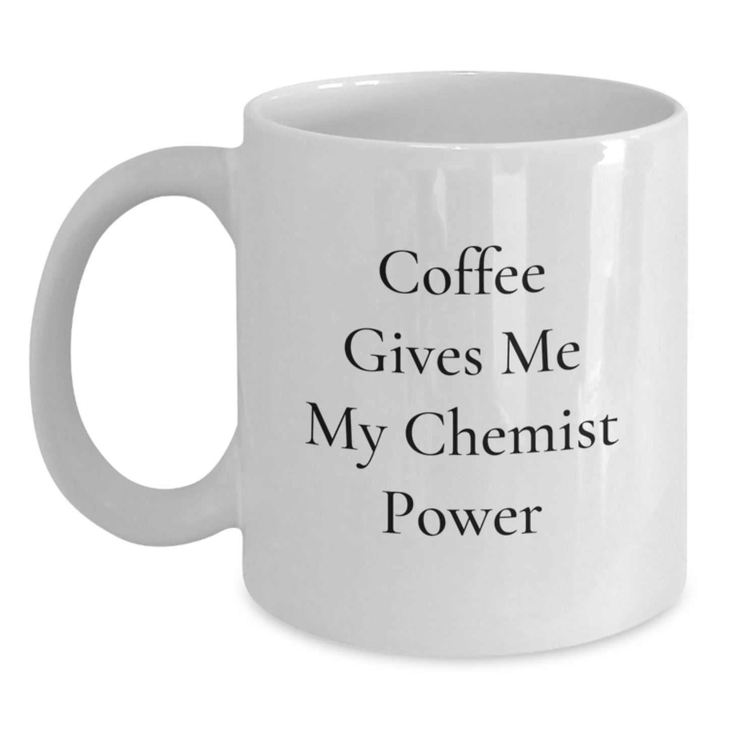 Funny Chemist Gifts from Friends for White Coffee Mug - 'Coffee Gives Me My Chemist Power' - Graduation Unique Gifts - Main