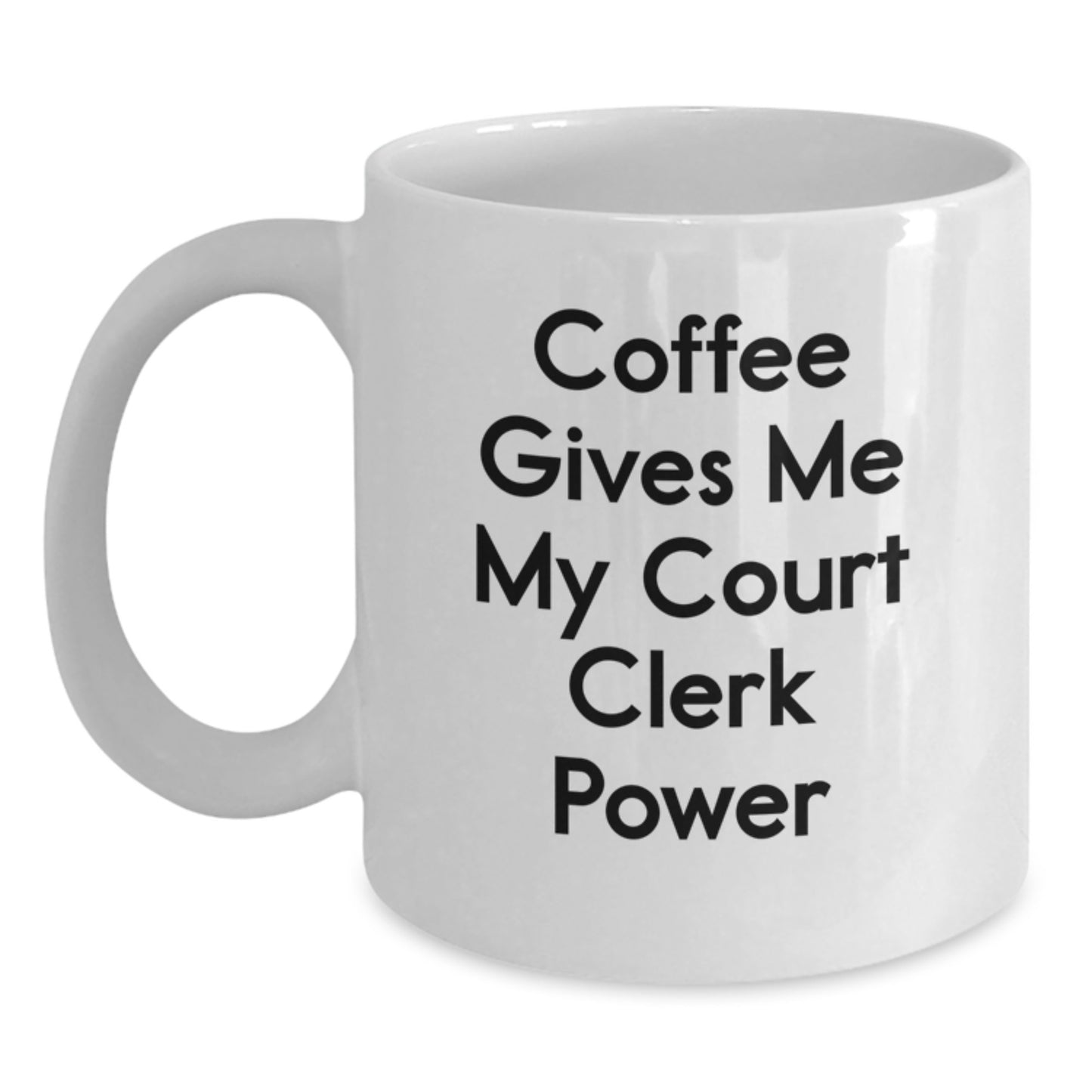 Funny Court Clerk Gifts for Birthday, White Coffee Mug with 'Coffee Gives Me My Court Clerk Power' Quote, Gifts from Friends or Family - Main