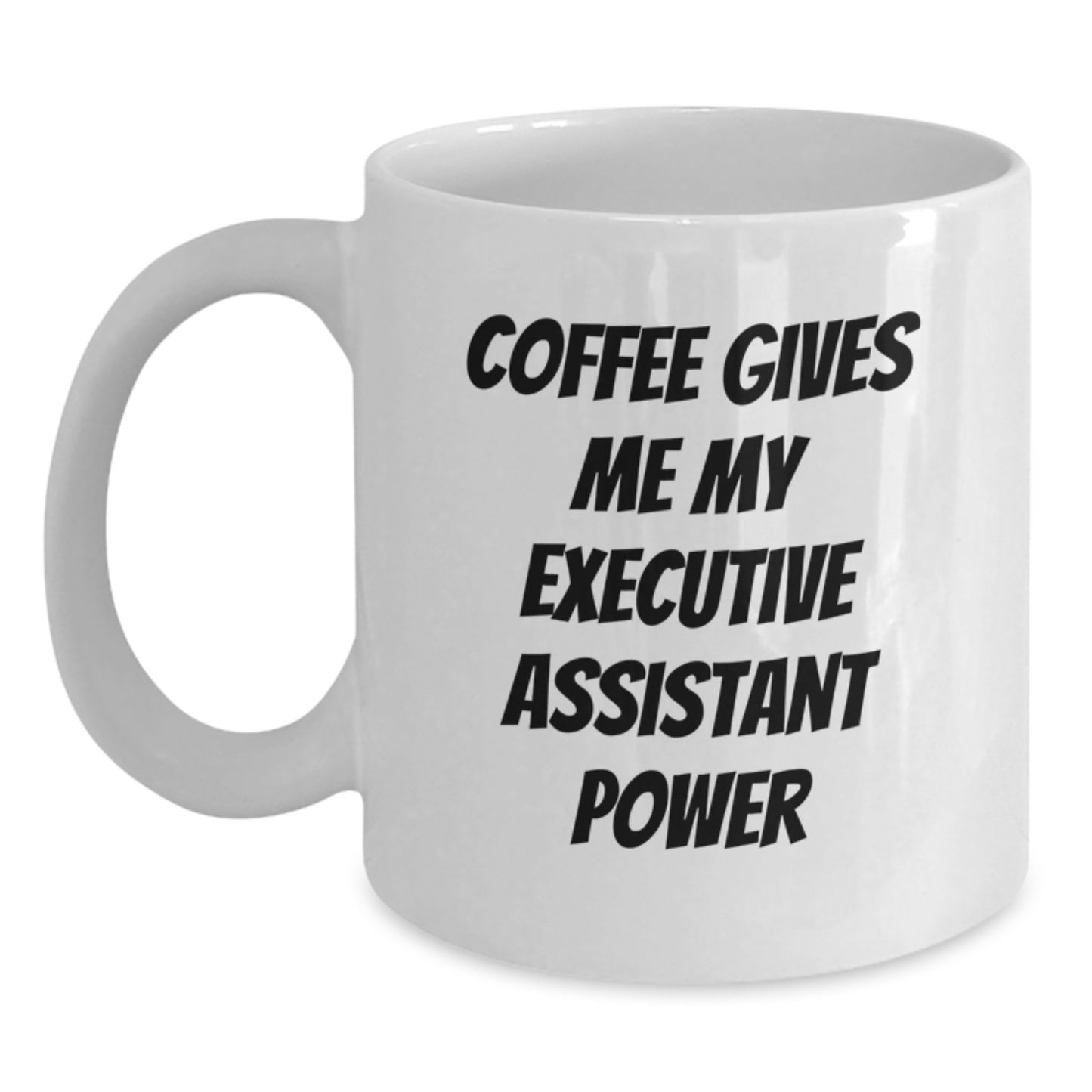 Funny Executive Assistant White Coffee Mug Gifts from Friends for Birthday, Coffee Gives Me My Executive Assistant Power, White Mug for Executive Assistant, Gifts for Executive Assistant - Main