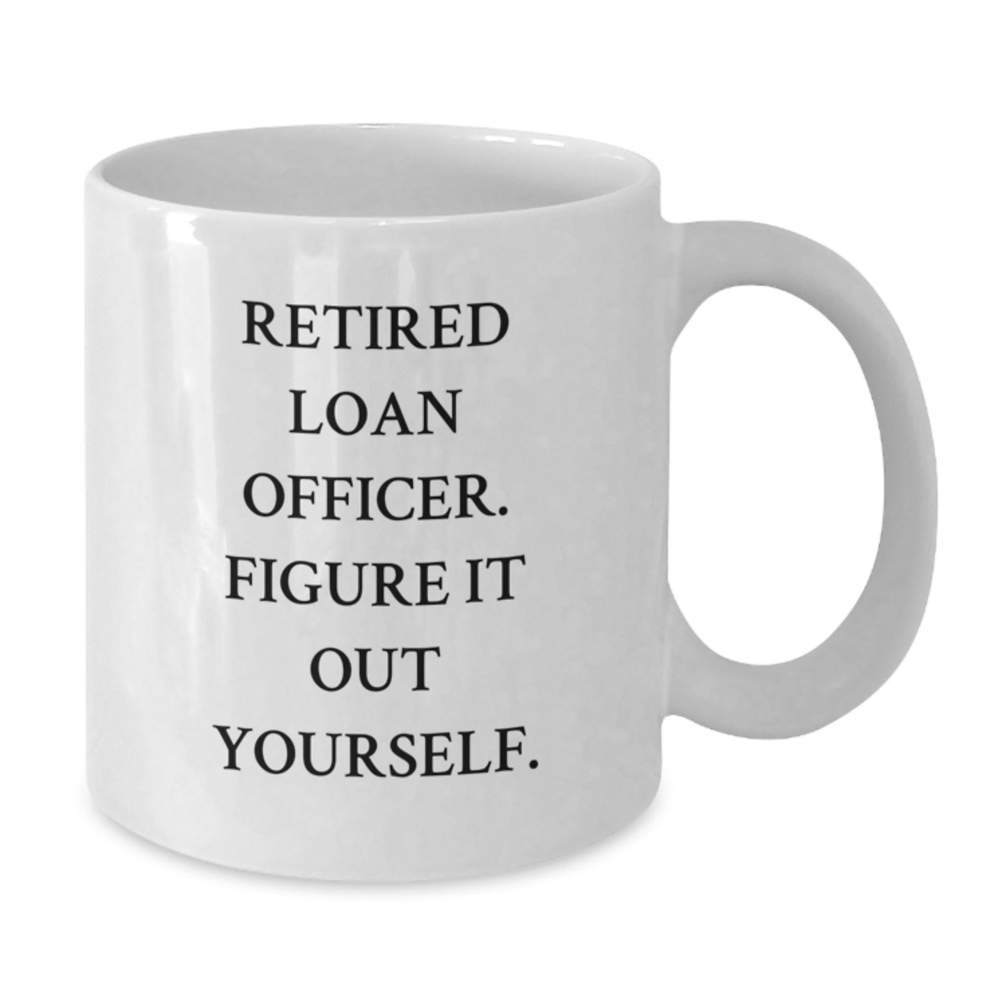 Funny Gift for Loan Officer, Retired Loan Officer Figure It Out Yourself, White Coffee Mug, Graduation Unique Gifts from Friends to Loan Officer, Perfect for Coworkers, Family - Additional