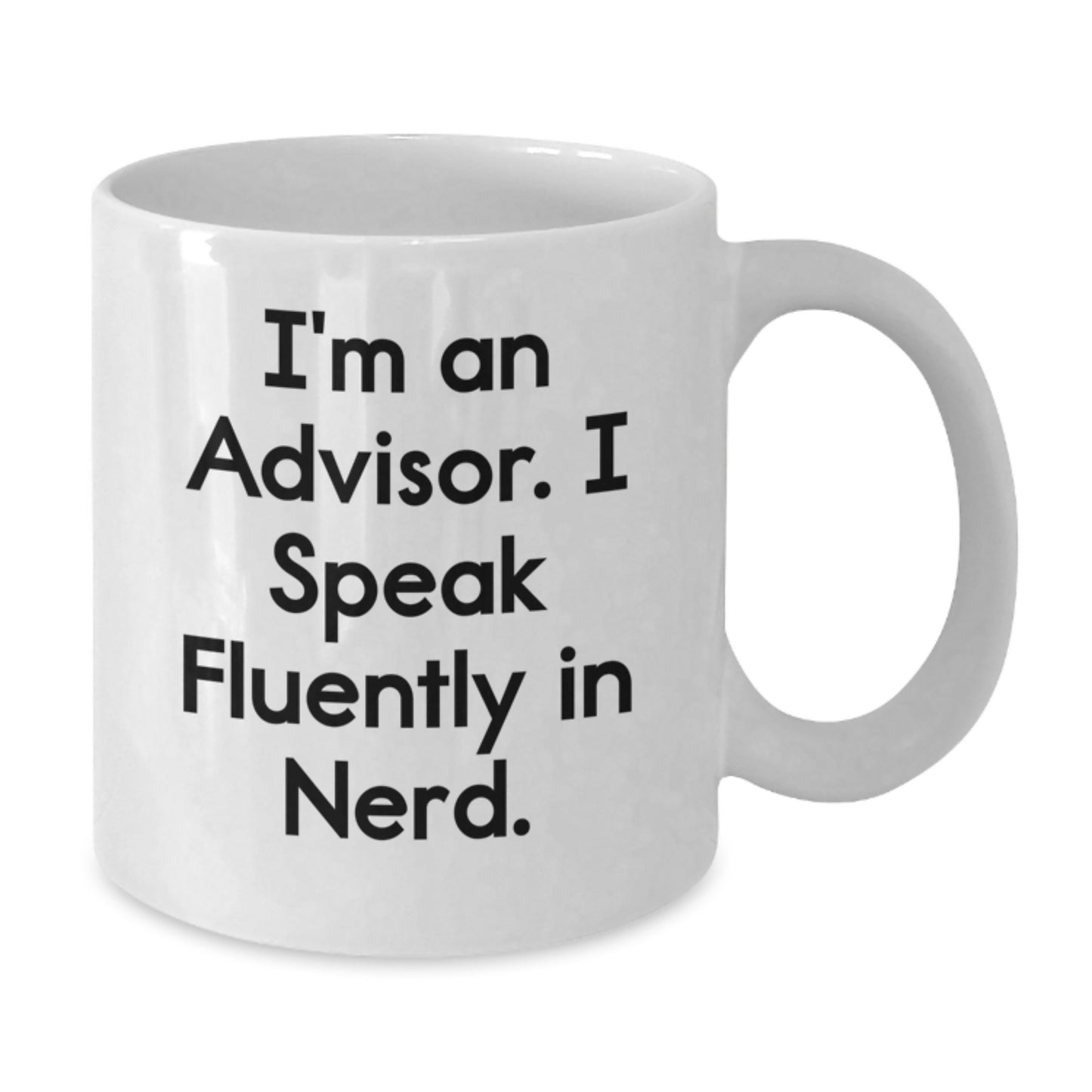 Funny Advisor Gifts from Friends, White Coffee Mug for Birthday, 'I'm An Advisor. I Speak Fluently In genius.' Quote - Additional