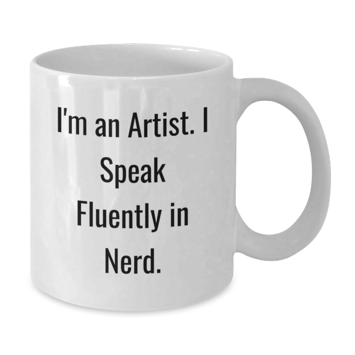 Funny Artist Gifts from Friends for Graduation - I'm An Artist. I Speak Fluently In genius. White Coffee Mug, 11oz or 15oz Capacity, Ceramic Material, Microwave and Dishwasher Safe - Additional