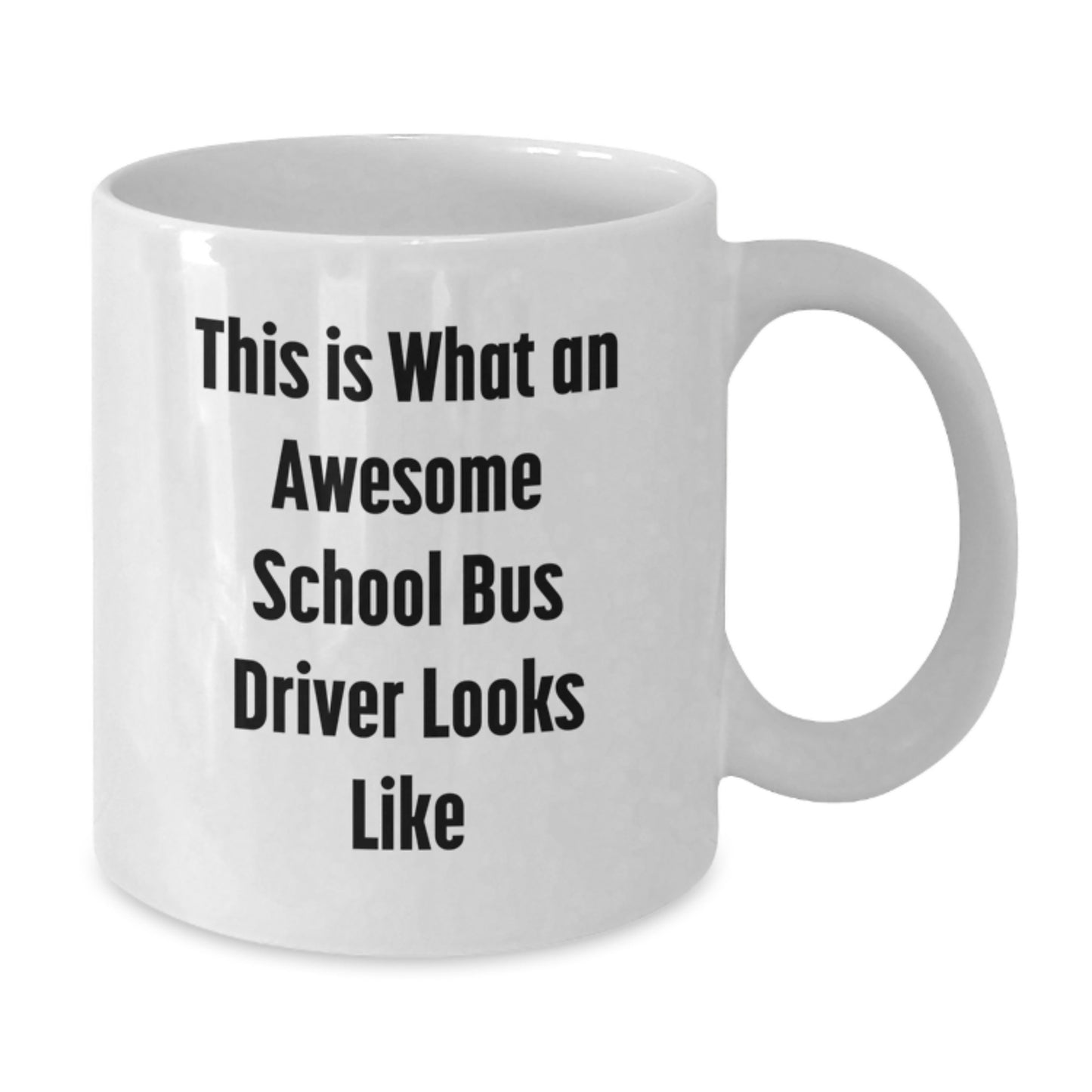 Funny School Bus Driver Gifts from Friends - White Coffee Mug for Birthday - This Is What An Awesome School Bus Driver Looks Like - Additional