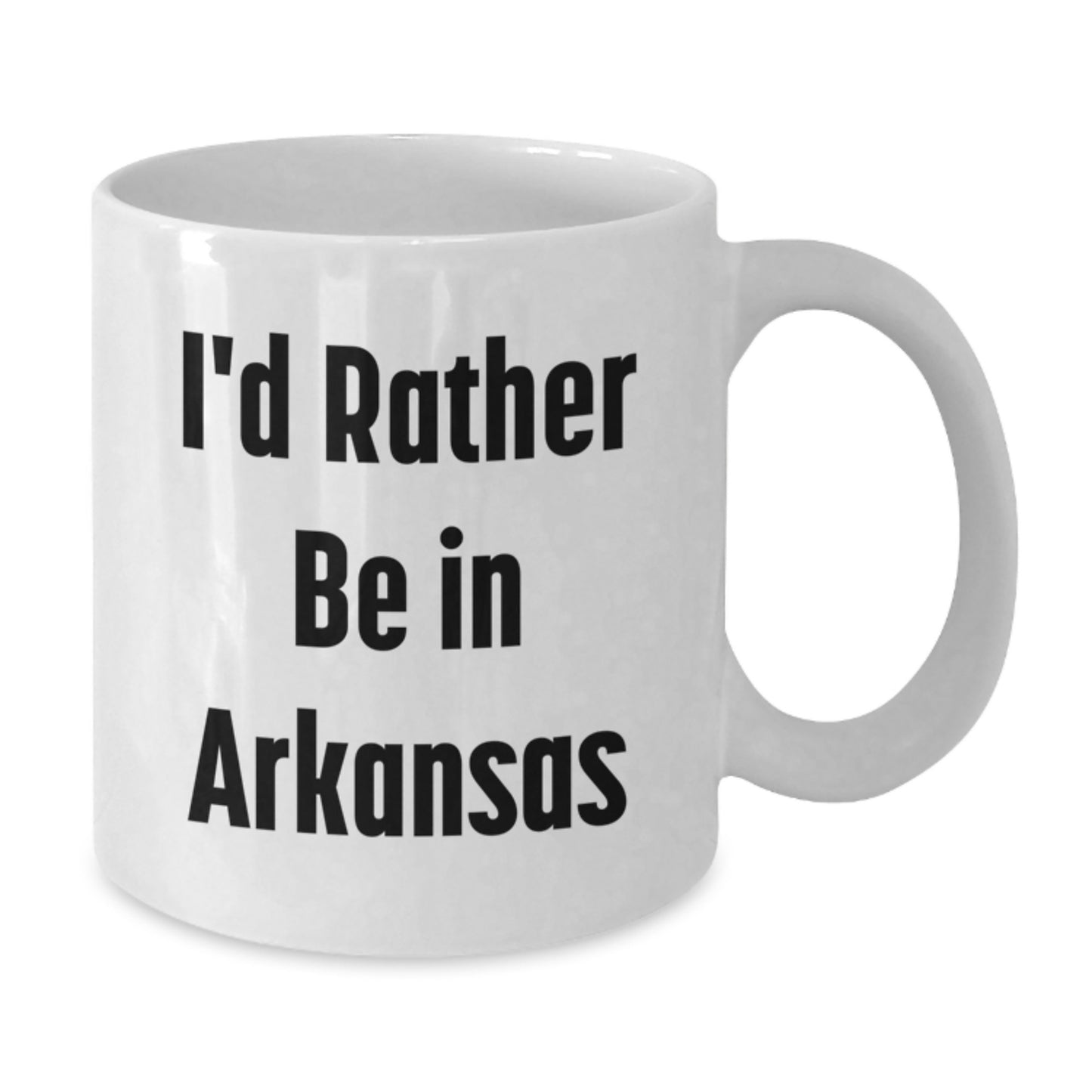 Funny Arkansas Gifts I'd Rather Be In Arkansas White Coffee Mug, Gifts from Men to Arkansas Friends, 11oz or 15oz Capacity, Ceramic Material - Additional
