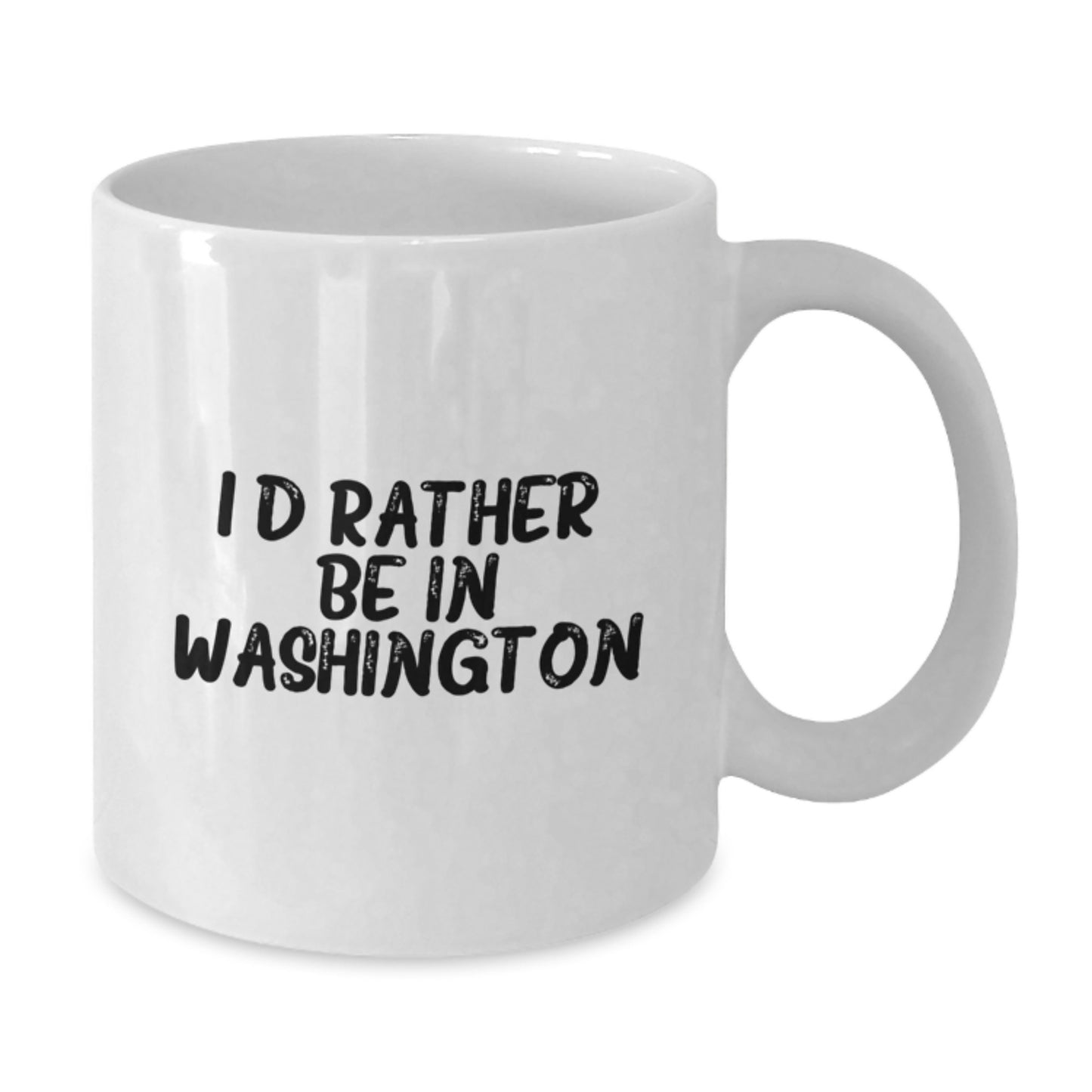 Funny Washington Quotes Gifts - I'd Rather Be In Washington White Coffee Mug for Birthday - Gifts from Friends to Family - Additional