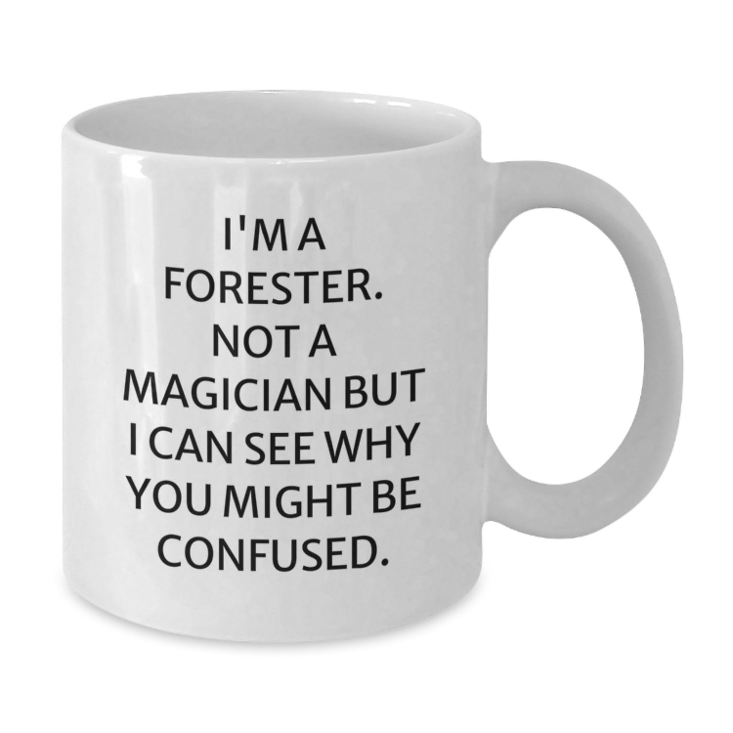 Forester Humor White Coffee Mugs, Funny Gifts from Friends, Birthday Unique Gifts for Forester, I'm A Forester. Not A Magician - Additional