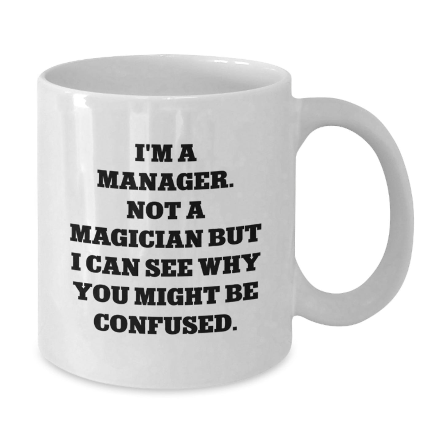 Funny Manager Gifts, 'I'm A Manager. Not A Magician' White Coffee Mug for Birthday, Gifts from Men or Women - Additional