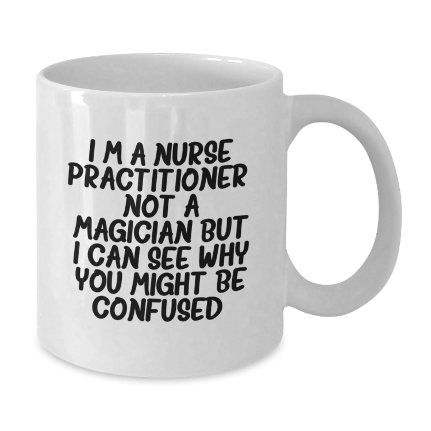 Funny Nurse Practitioner Gifts from Family, Friends, or Coworkers - I'm A Nurse Practitioner. Not A Magician... White Coffee Mug for Nurse Practitioner Graduation Unique Gifts - Additional