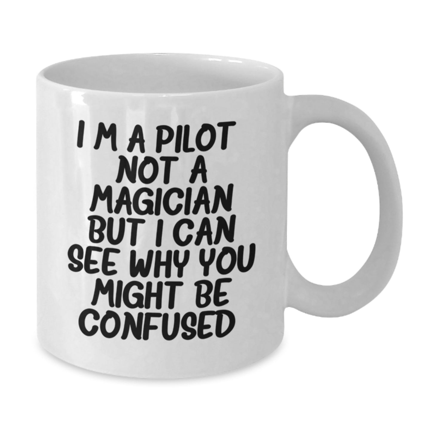 Funny Pilot Gifts from Friends - I'm A Pilot. Not A Magician But I Can See Why You Might Be Confused. - White Coffee Mug for Pilot Graduation - Additional
