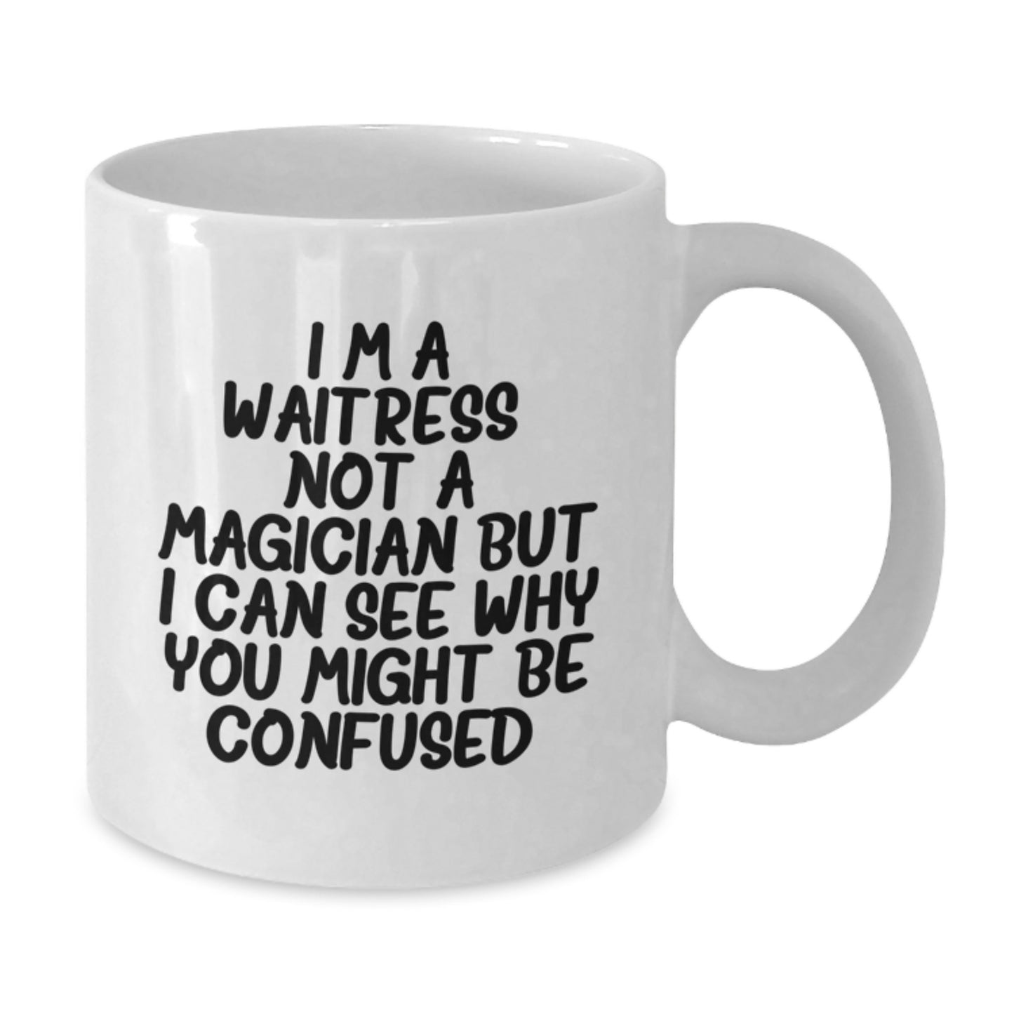 Funny Waitress Gifts, White Coffee Mug, for Birthday - I'm A Waitress. Not A Magician But I Can See Why You Might Be Confused., Gifts from Friends to Waitress, 11oz or 15oz Ceramic Mug - Additional