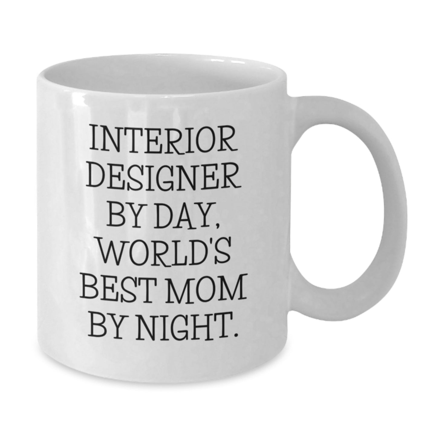Interior Designer Gifts Funny White Coffee Mug, Gifts from Mom for Interior Designer, Birthday Unique Gifts, Funny Quote 'Interior Designer By Day, World's Best Mom By Night.' - Additional