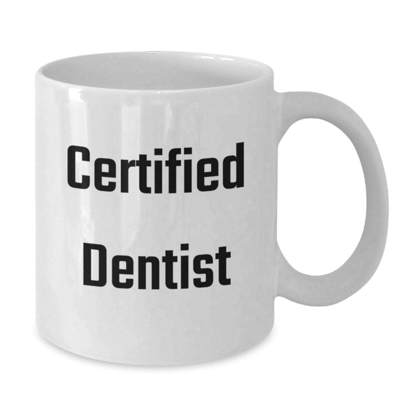 Funny Graduation Gifts from Dentists to Men, Women, or Coworkers - 'Certified Dentist' Quote on White Coffee Mug, 11oz or 15oz Capacity, Ceramic, Microwave, and Dishwasher Safe - Additional