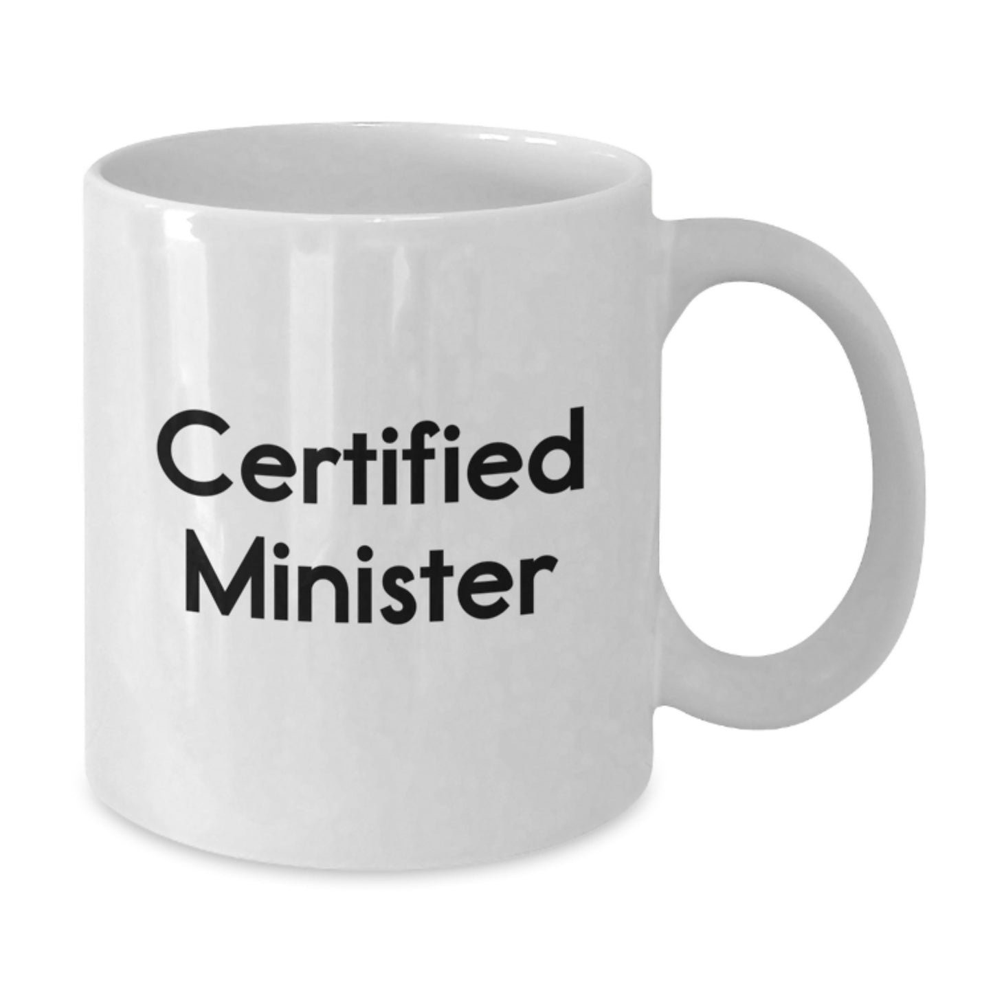 Funny Certified Minister Gifts from Friends for Minister Graduation Unique White Coffee Mug, 11oz or 15oz Ceramic, Microwave and Dishwasher Safe - Additional