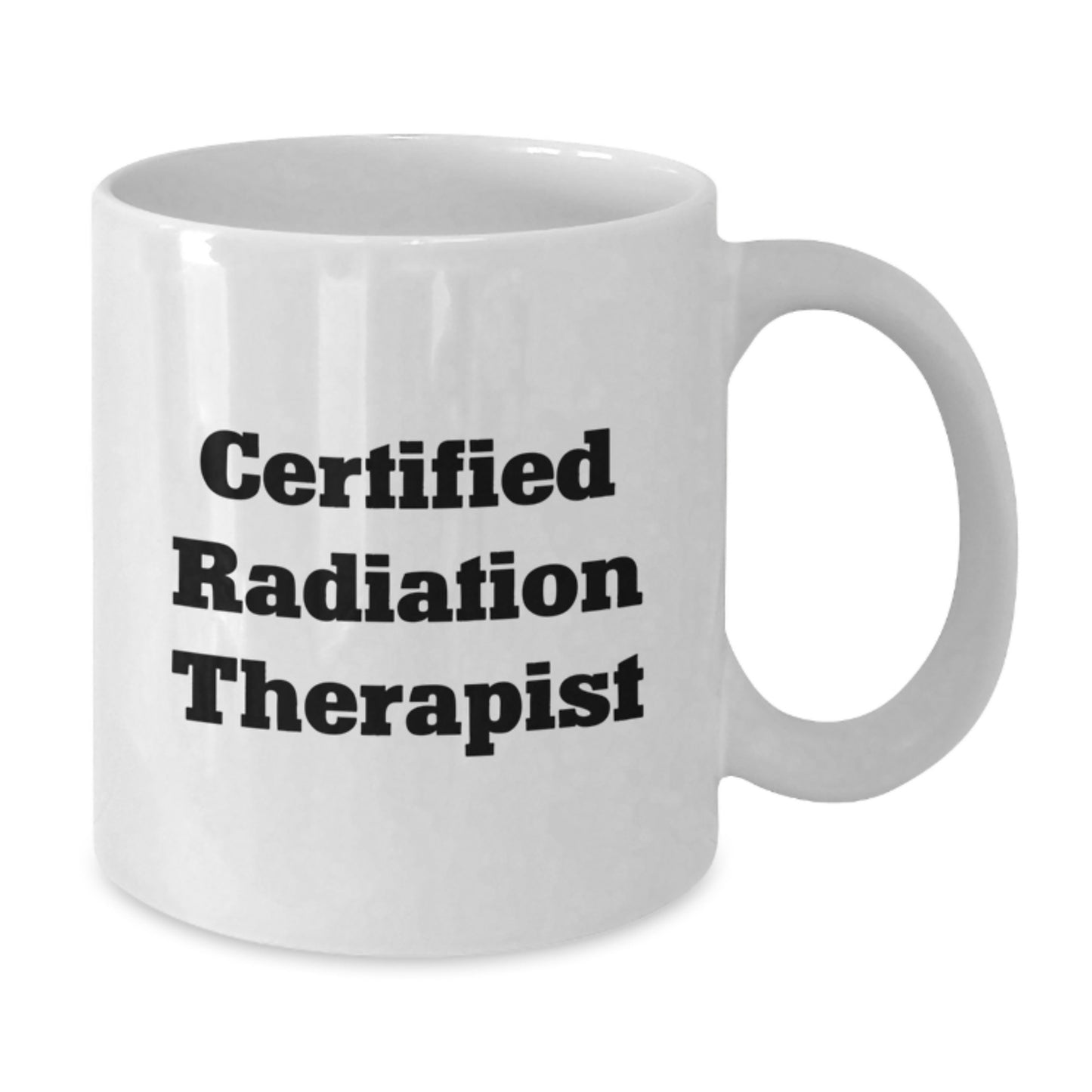 Funny Radiation Therapist Gifts from Friends for Graduation Unique White Coffee Mug 'Certified Radiation Therapist' - Additional